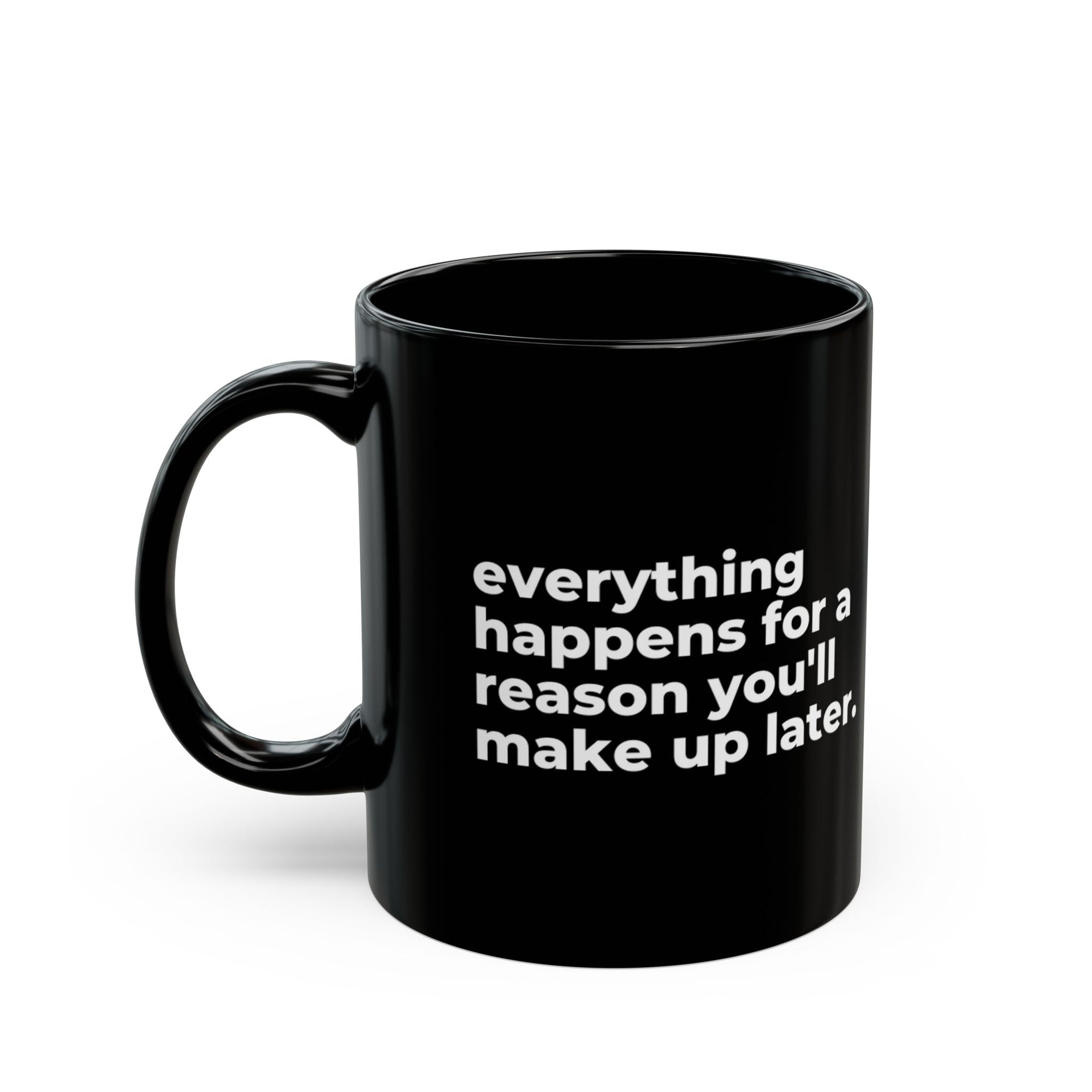 everything happens for a reason: 11oz Black Mug