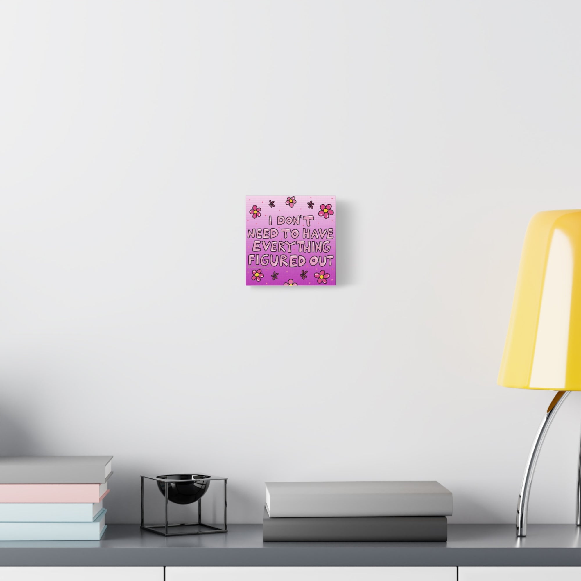 Motivational Flower Canvas Art - "I Don't Need to Have Everything Figured Out" - 1.25" Stretched