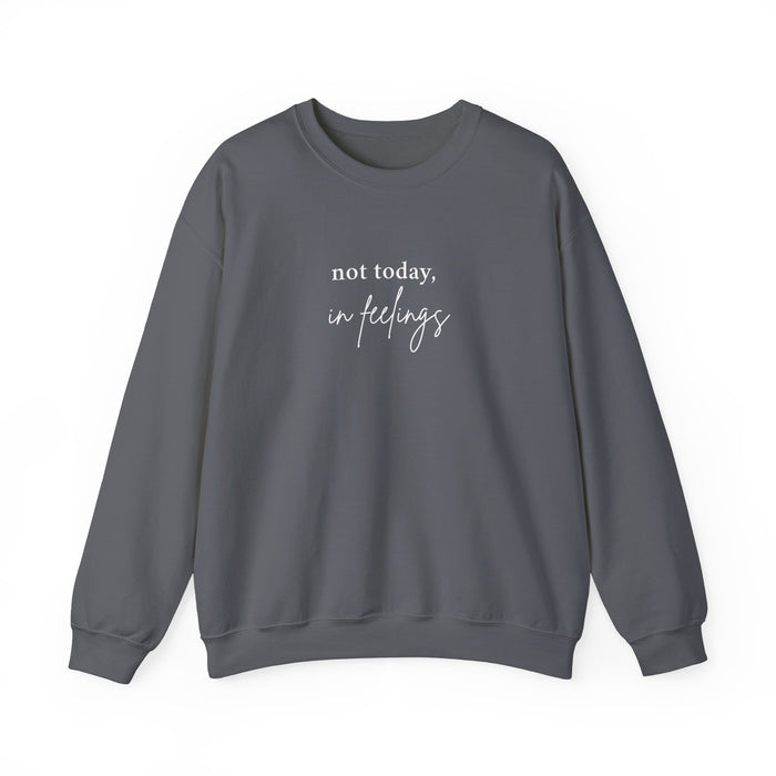 Not Today (In Feelings) Sweatshirt – Your Emotional Support Crewneck