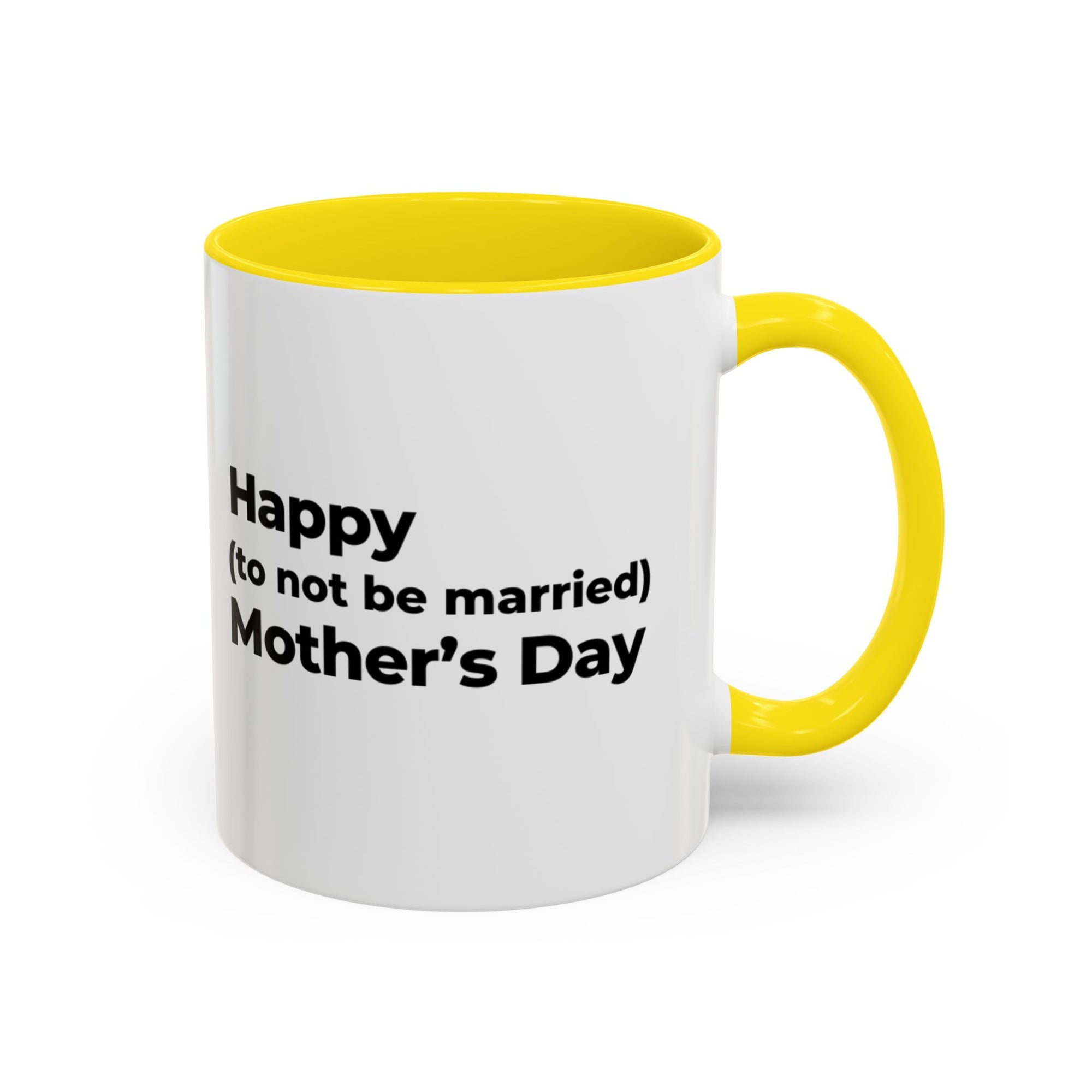 Funny Mother's Day Coffee Mug - 'Happy (to not be married) Mother's Day'