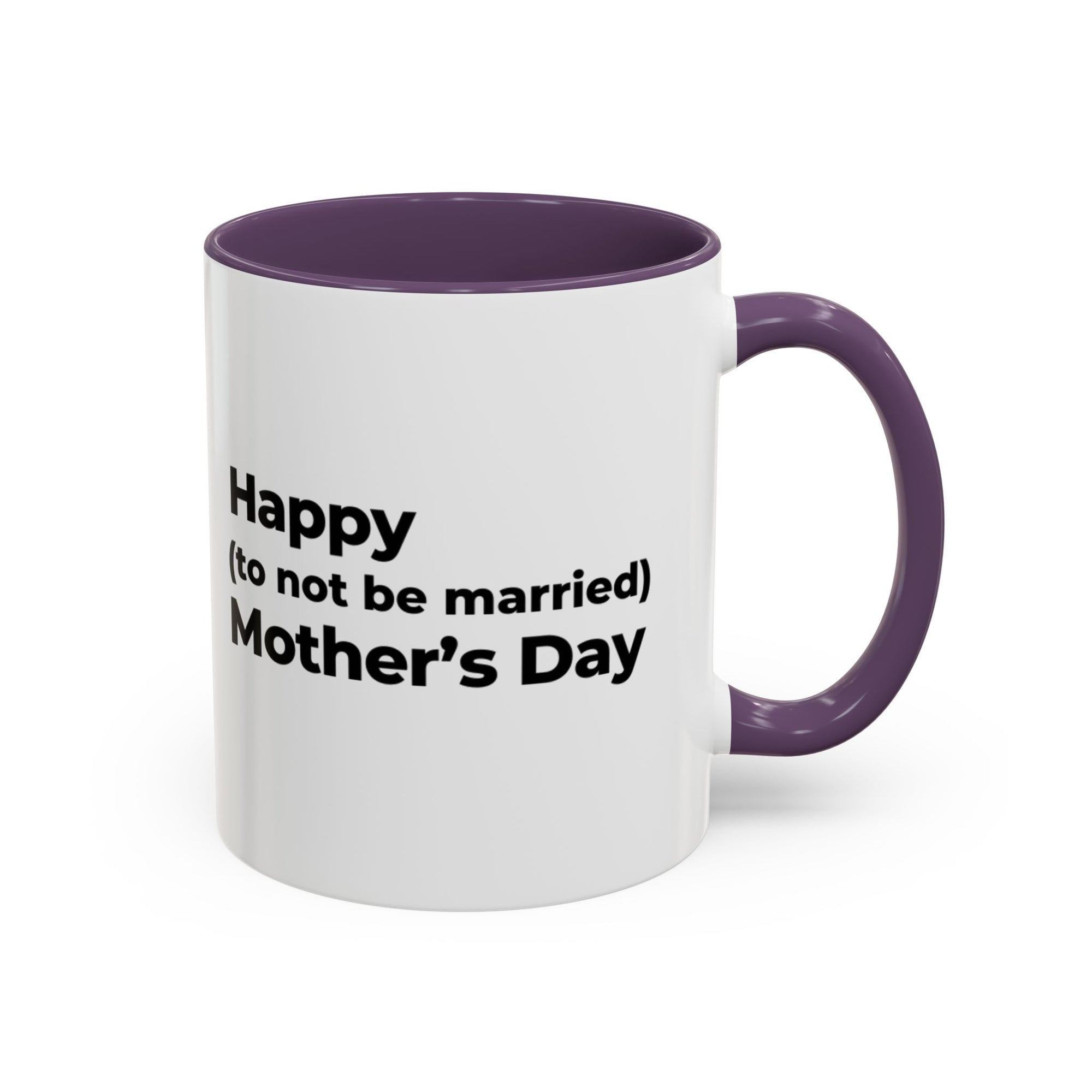 Funny Mother's Day Coffee Mug - 'Happy (to not be married) Mother's Day'