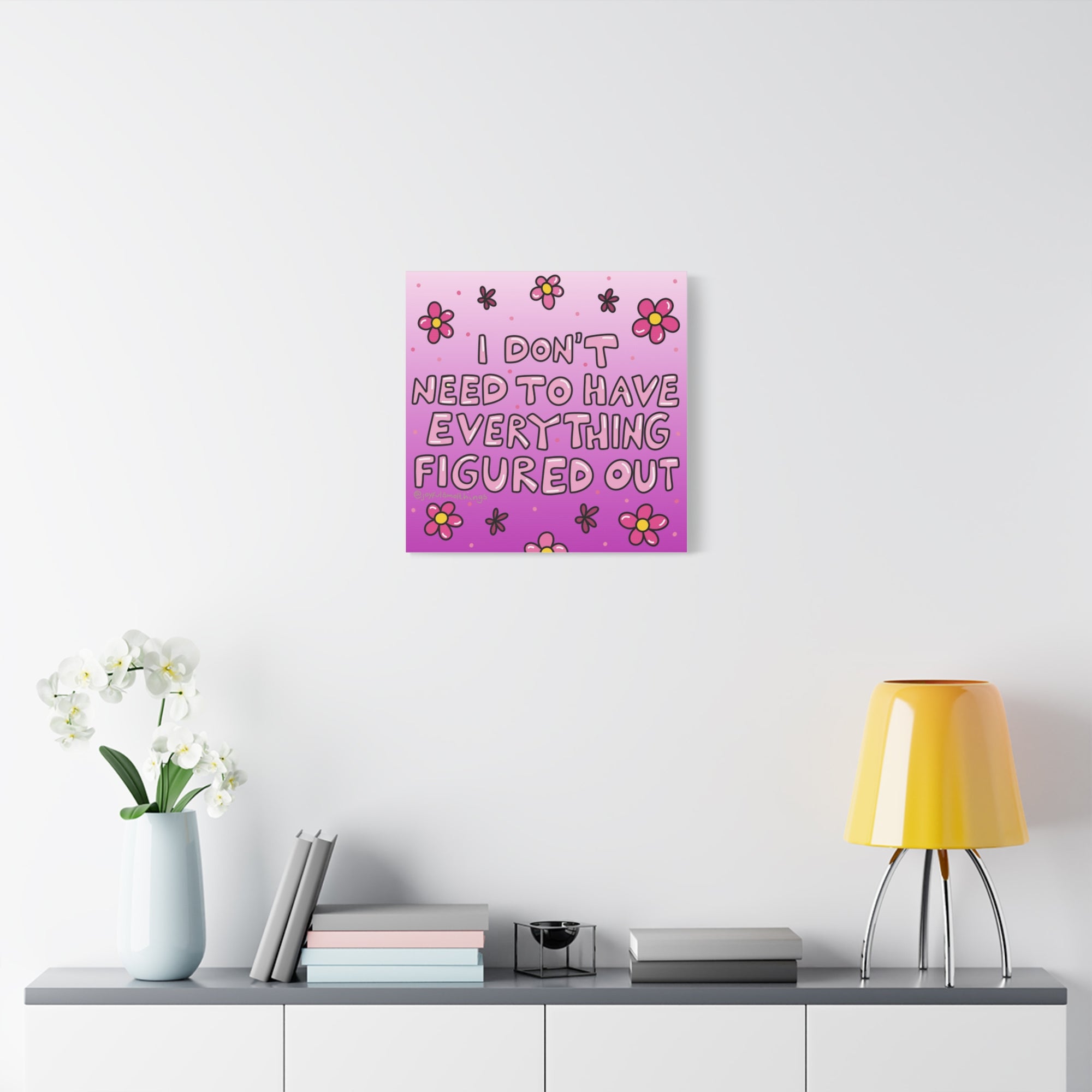 Motivational Flower Canvas Art - "I Don't Need to Have Everything Figured Out" - 1.25" Stretched