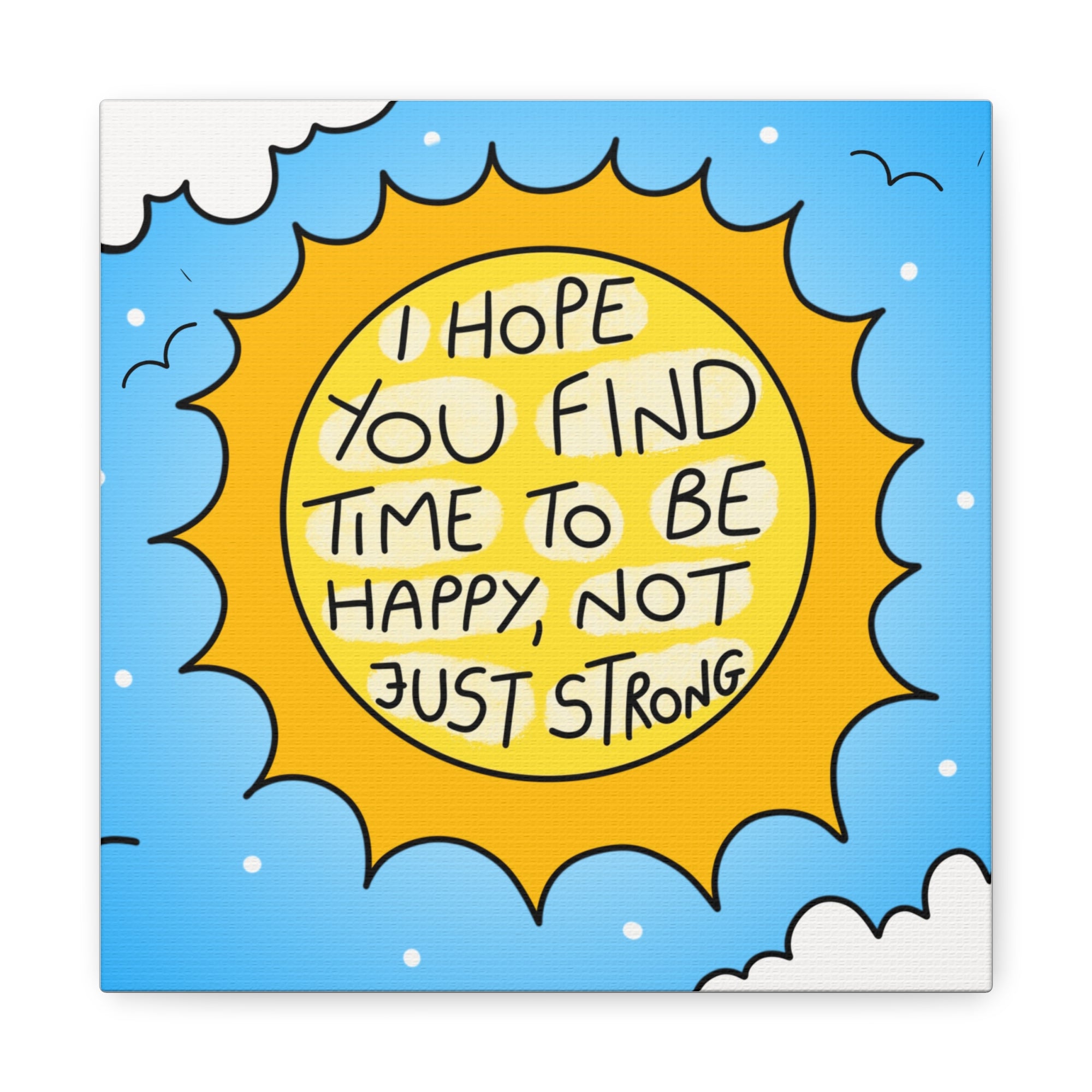 Motivational Canvas Art - "I Hope You Find Time to Be Happy, Not Just Strong"