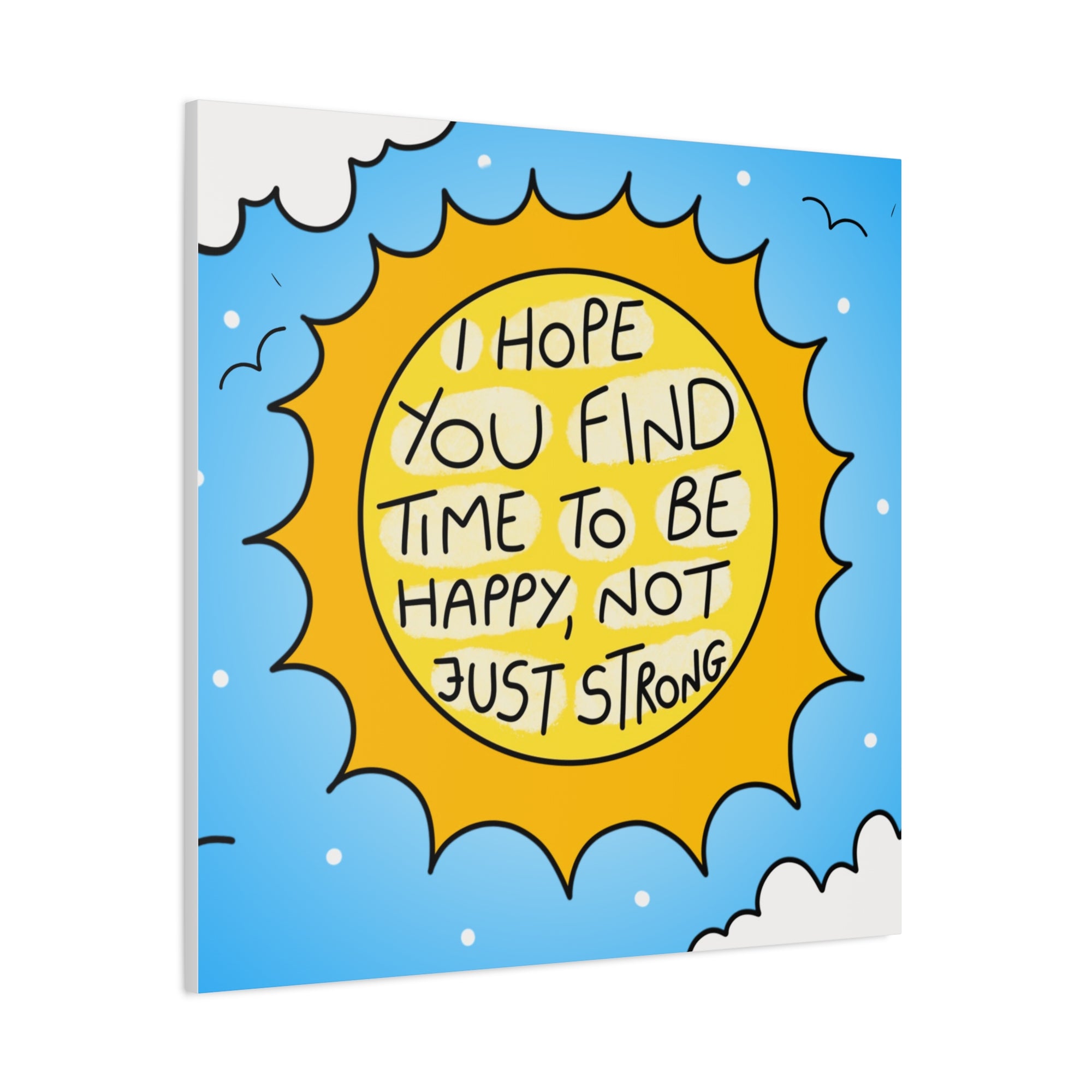 Motivational Canvas Art - "I Hope You Find Time to Be Happy, Not Just Strong"