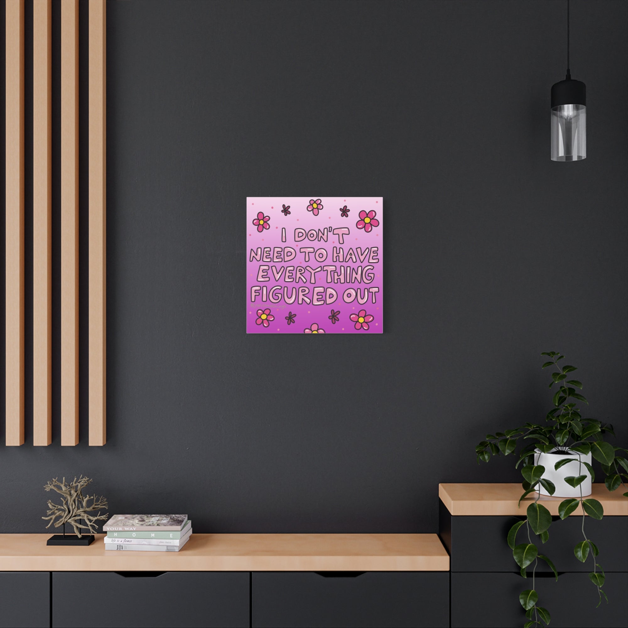 Motivational Flower Canvas Art - "I Don't Need to Have Everything Figured Out" - 1.25" Stretched