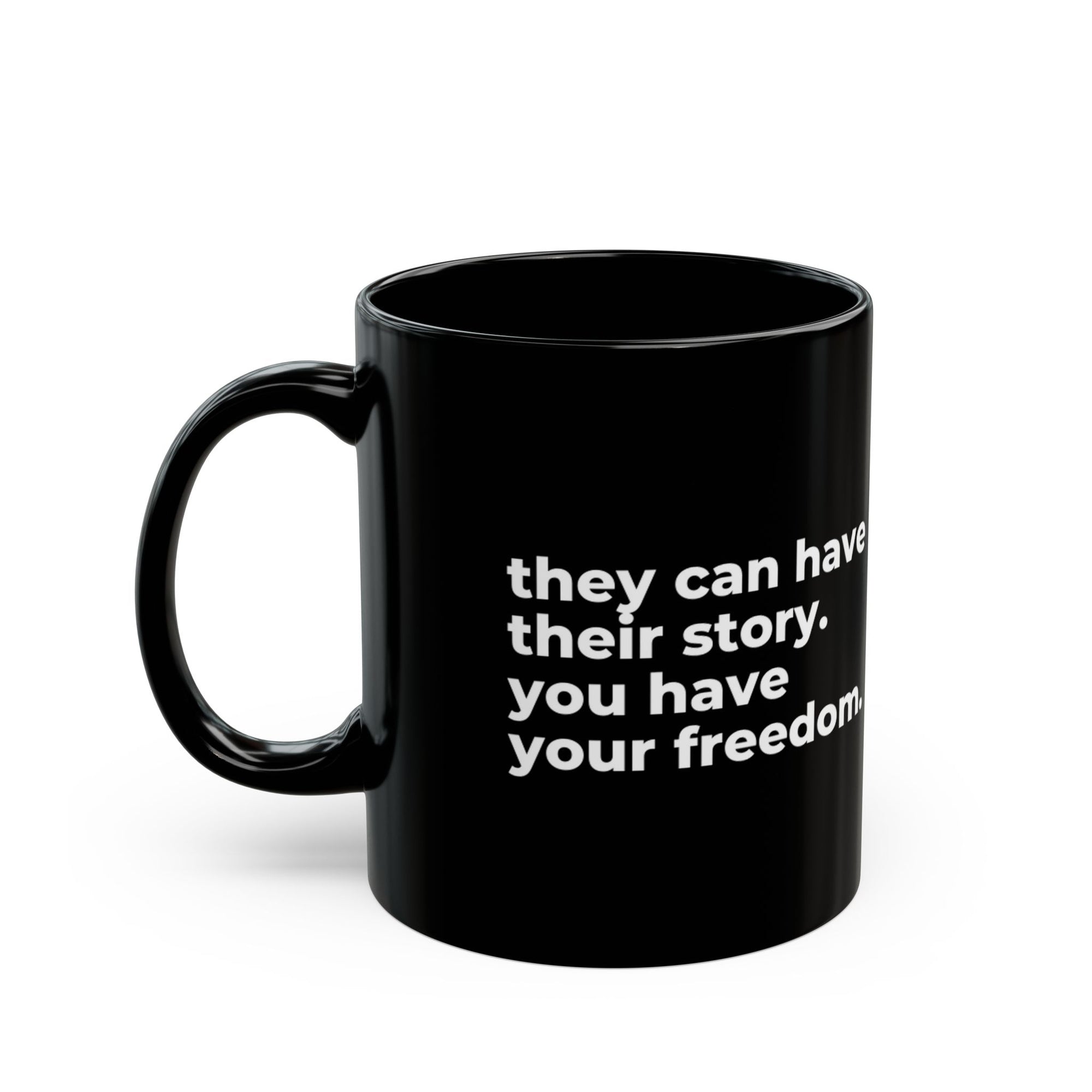 you have your freedom: 11oz Black Mug