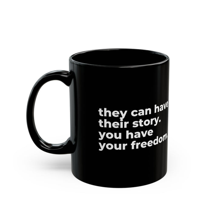 you have your freedom: 11oz Black Mug