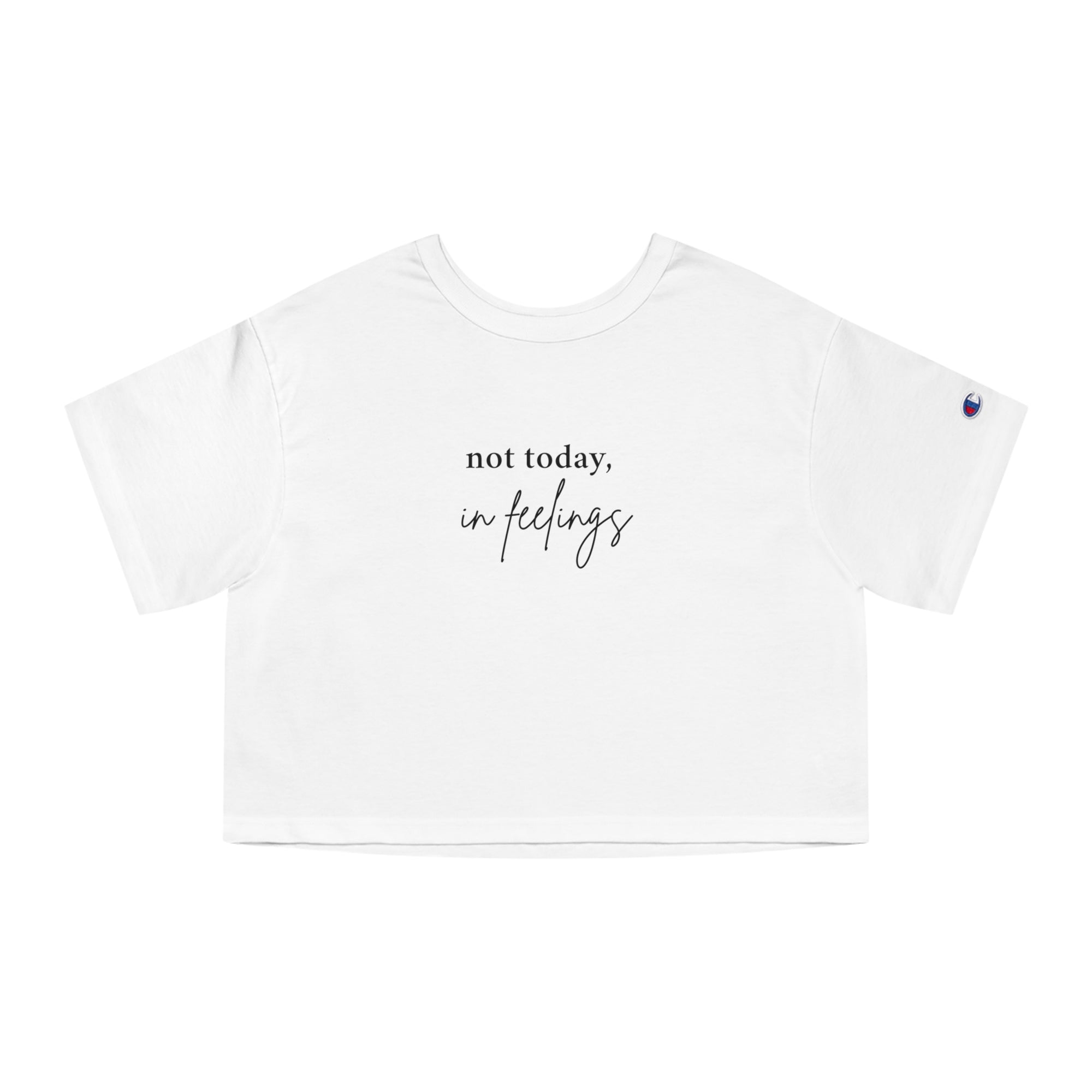 Not Today in Feelings Tee - Cropped T-Shirt