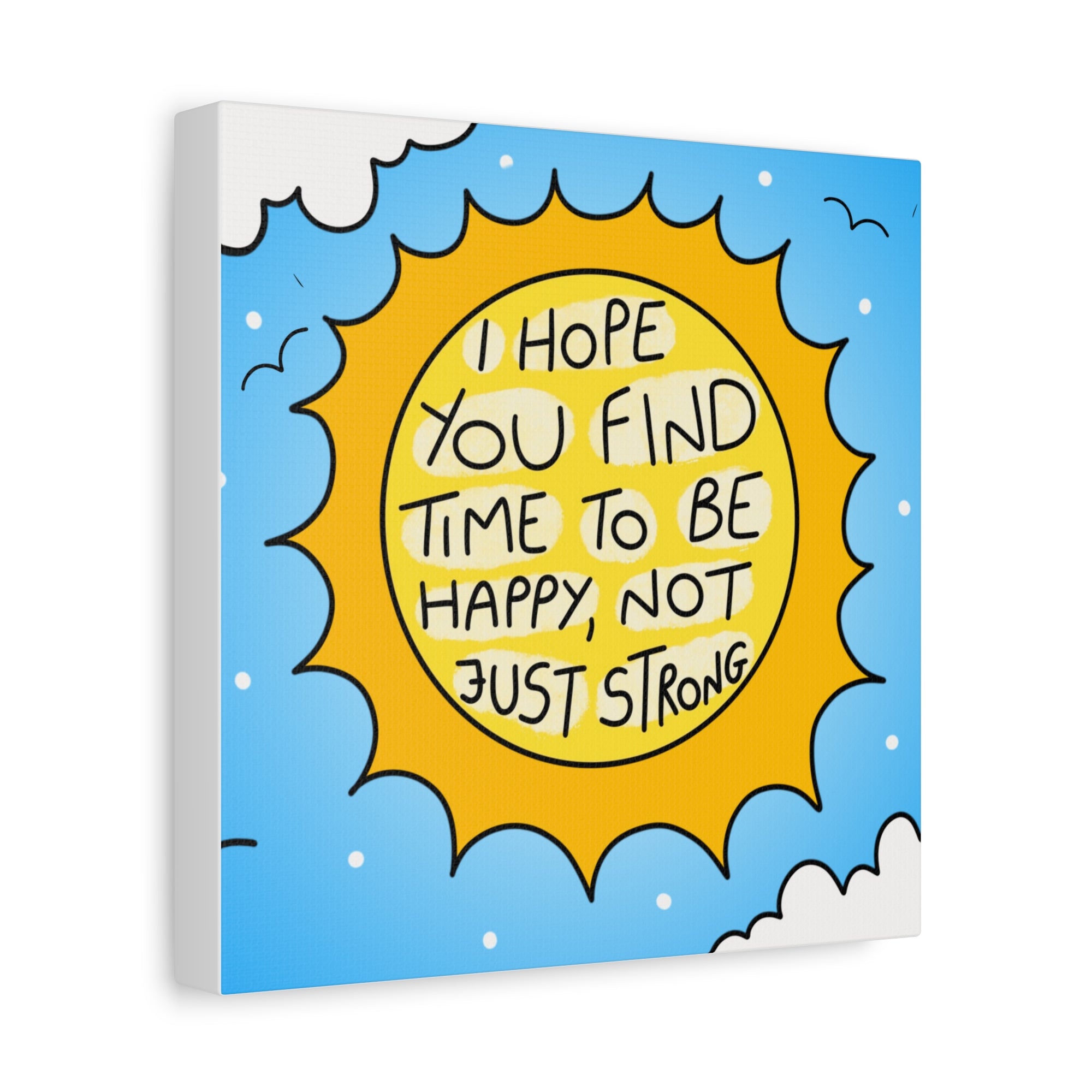 Motivational Canvas Art - "I Hope You Find Time to Be Happy, Not Just Strong"