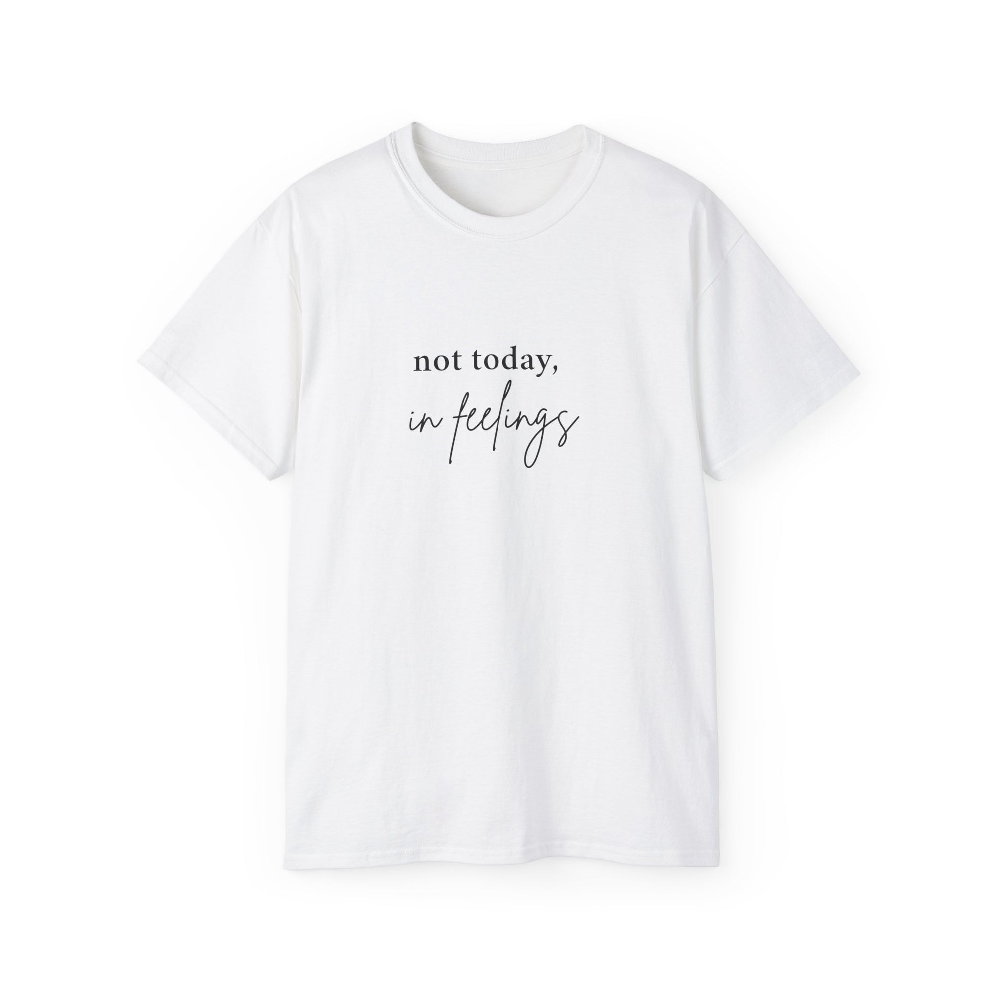 Not Today, In Feelings - Unisex Ultra Cotton Tee