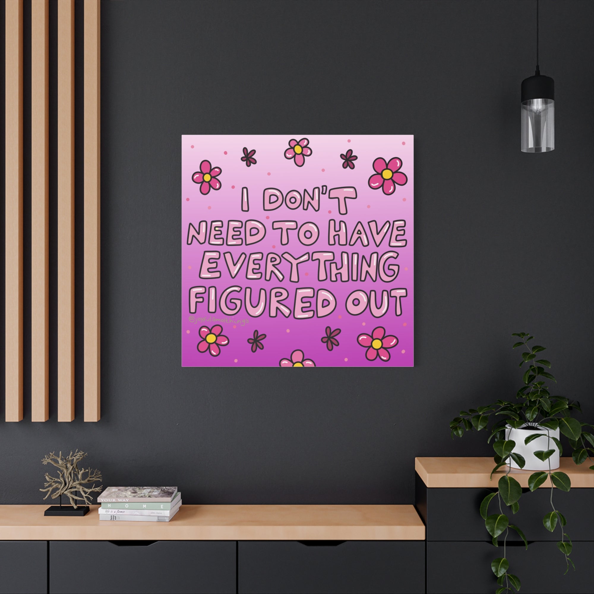 Motivational Flower Canvas Art - "I Don't Need to Have Everything Figured Out" - 1.25" Stretched