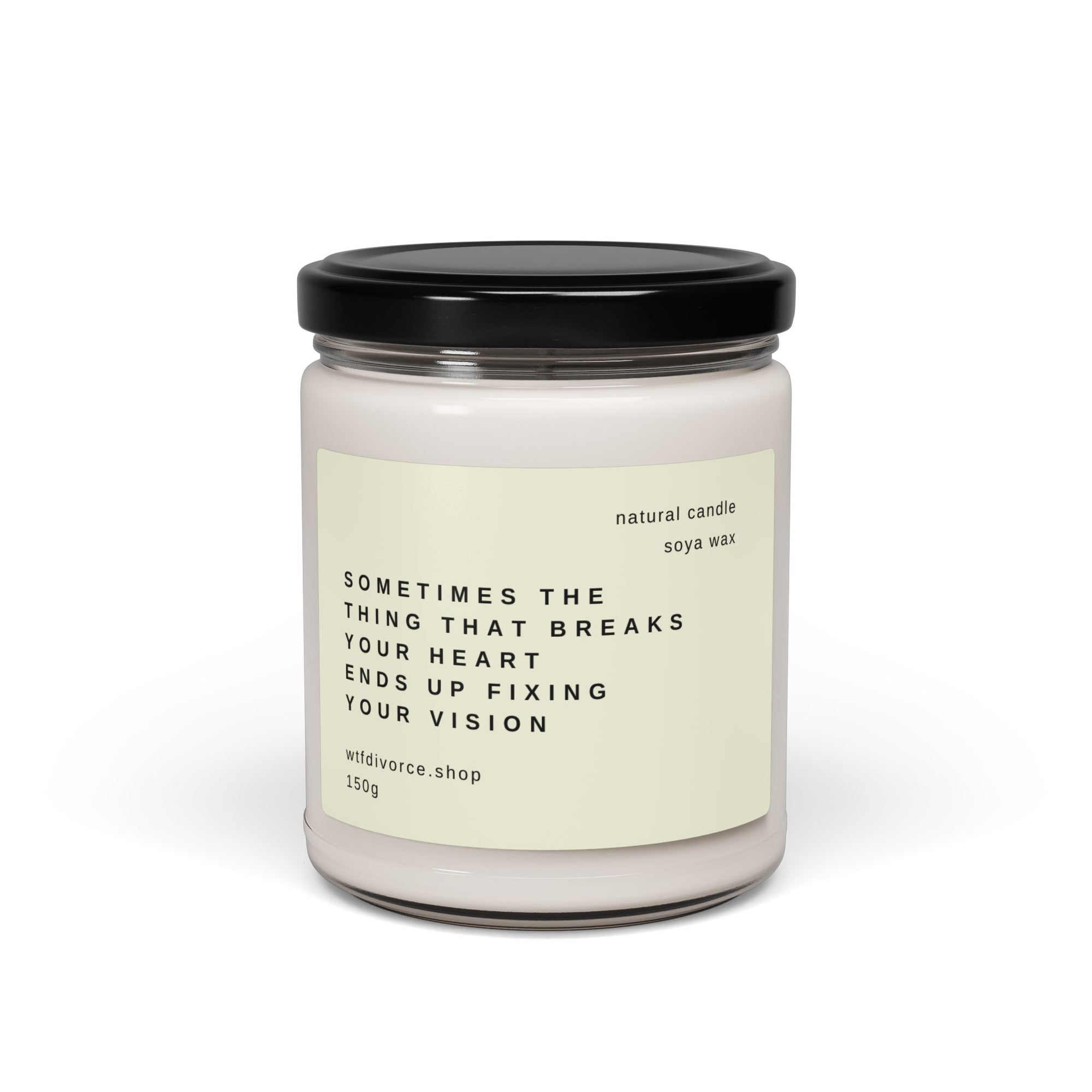 Sometimes the Thing That Breaks Your Heart Ends Up Fixing Your Vision - Candle (Perfect Gift)