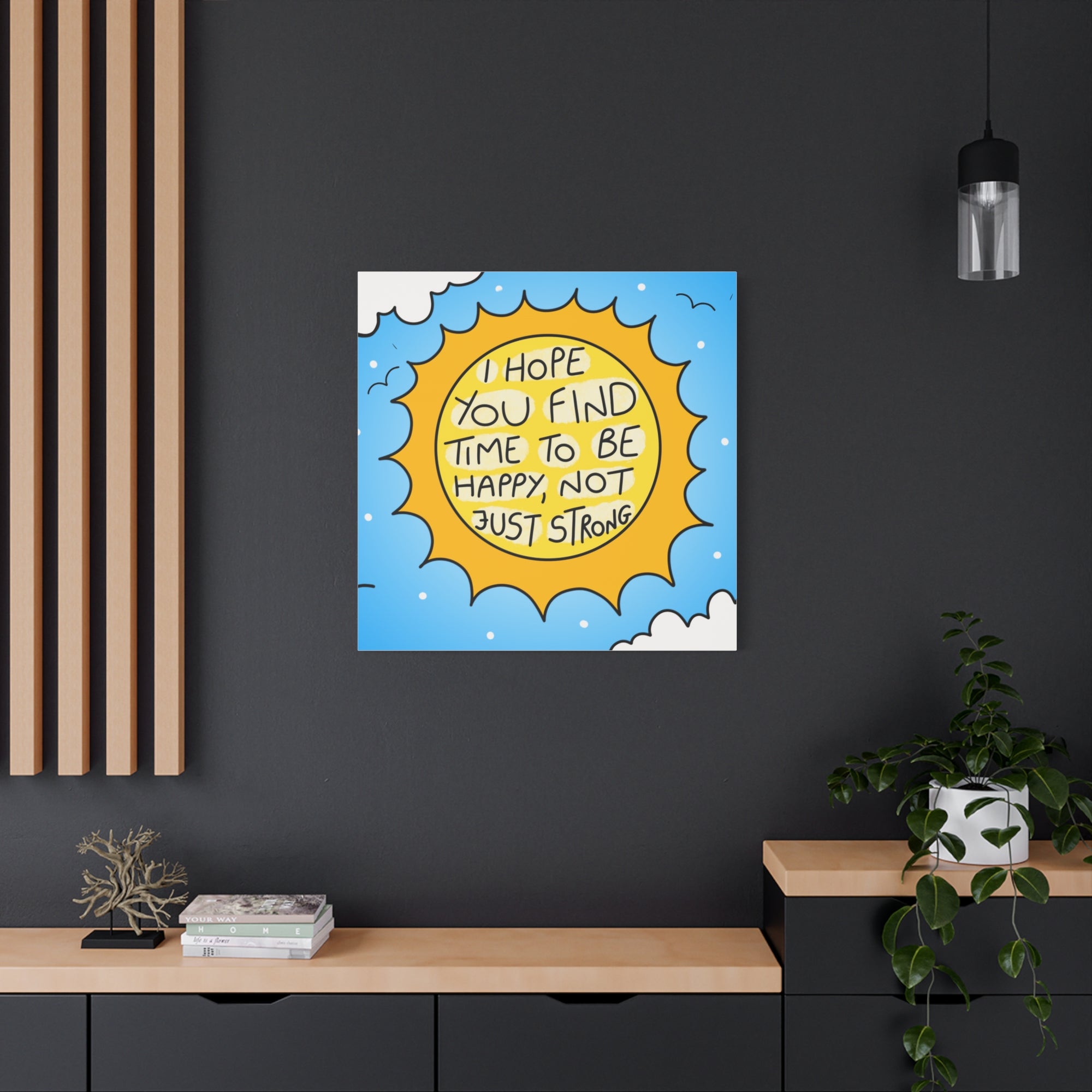 Motivational Canvas Art - "I Hope You Find Time to Be Happy, Not Just Strong"
