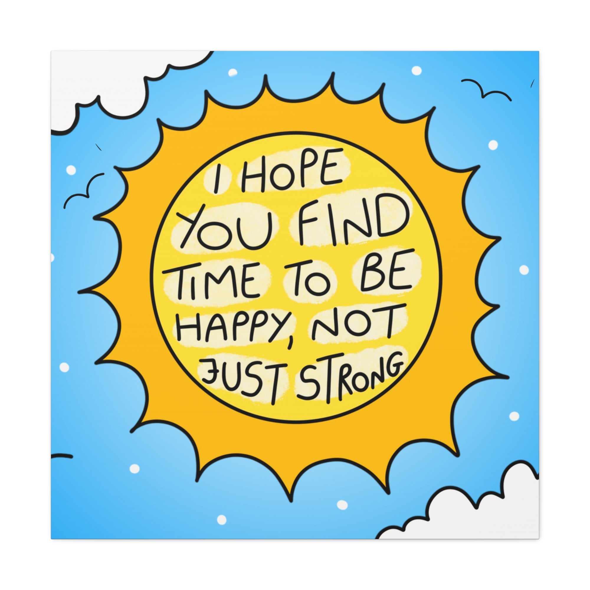 Motivational Canvas Art - "I Hope You Find Time to Be Happy, Not Just Strong"