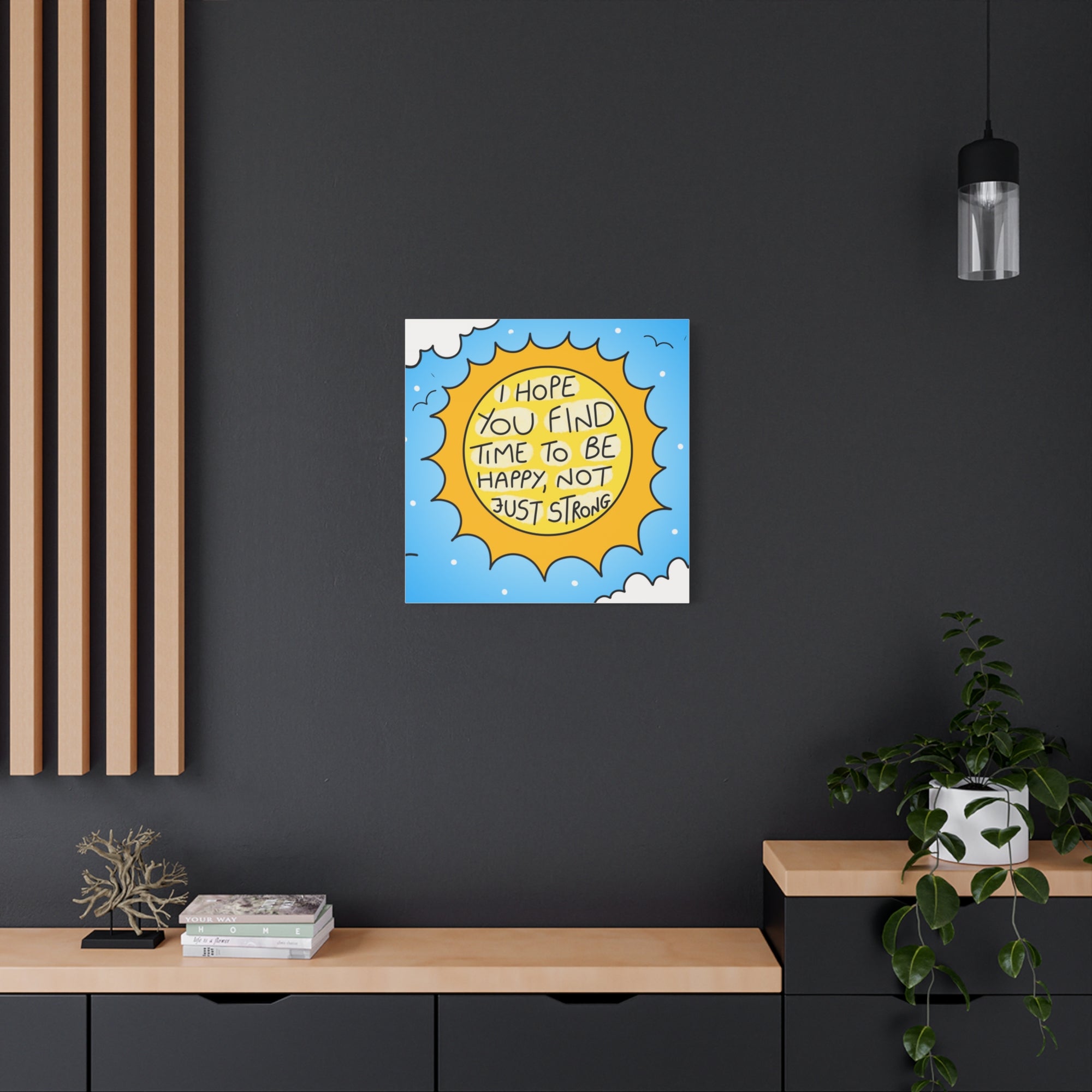 Motivational Canvas Art - "I Hope You Find Time to Be Happy, Not Just Strong"