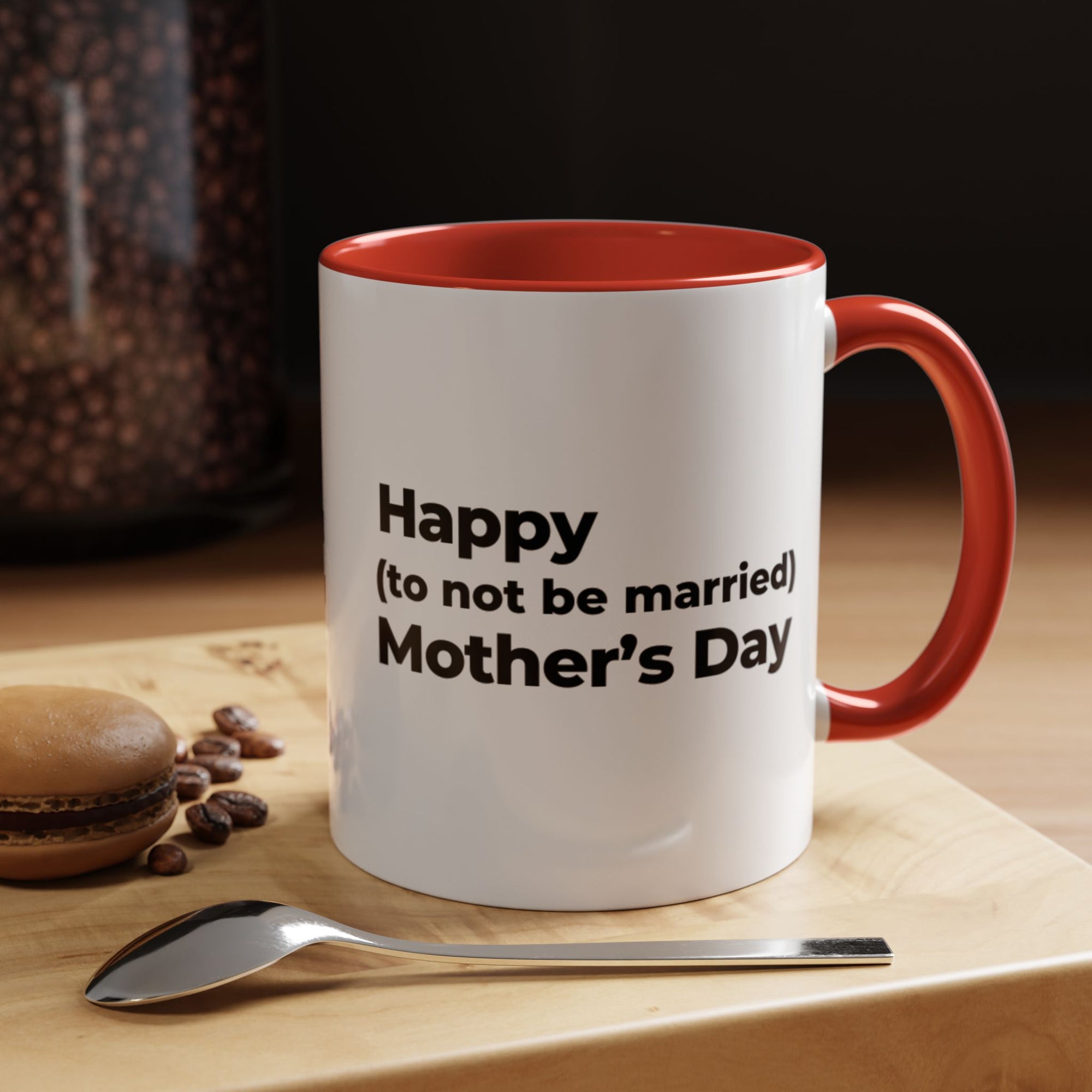 Funny Mother's Day Coffee Mug - 'Happy (to not be married) Mother's Day'