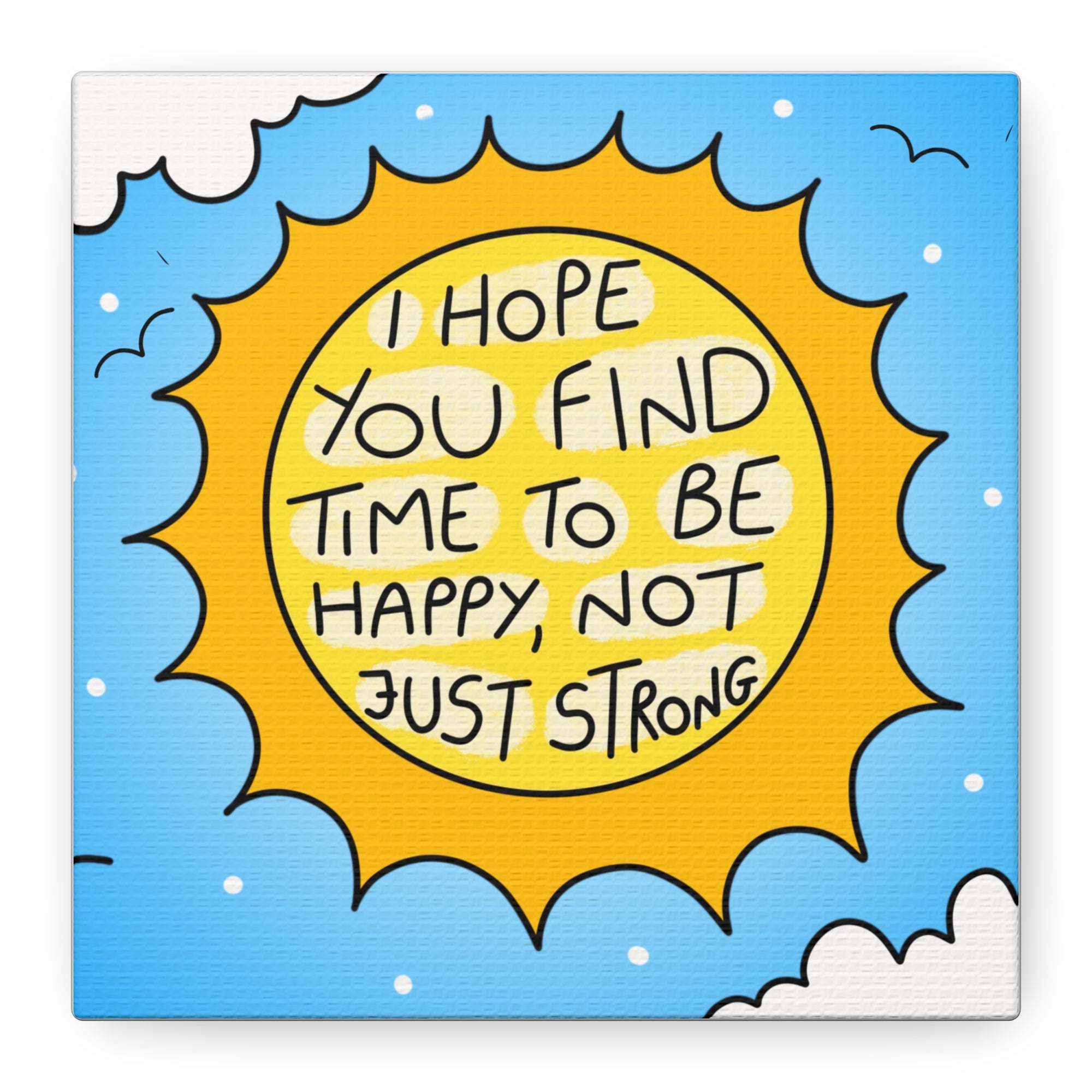 Motivational Canvas Art - "I Hope You Find Time to Be Happy, Not Just Strong"