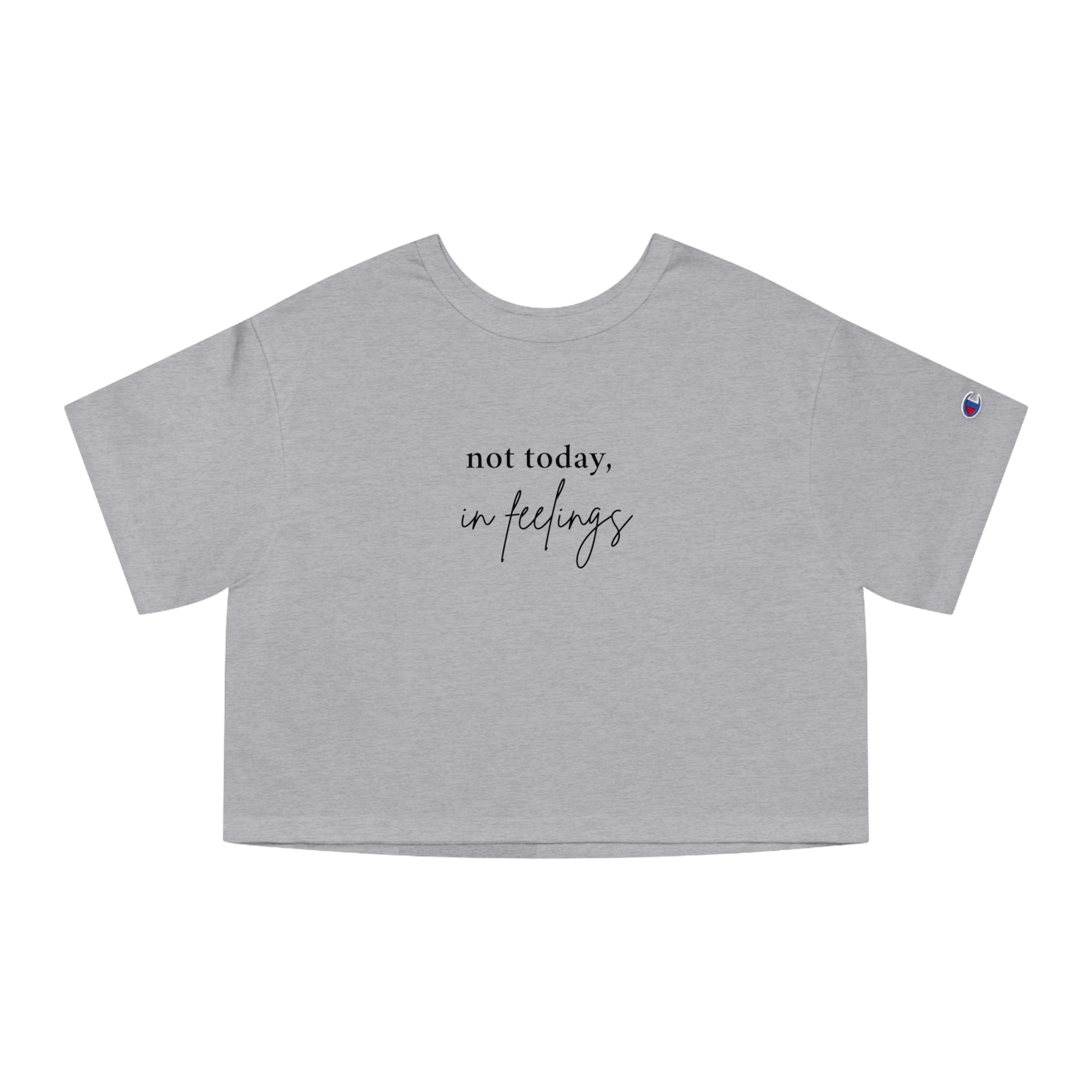 Not Today in Feelings Tee - Cropped T-Shirt