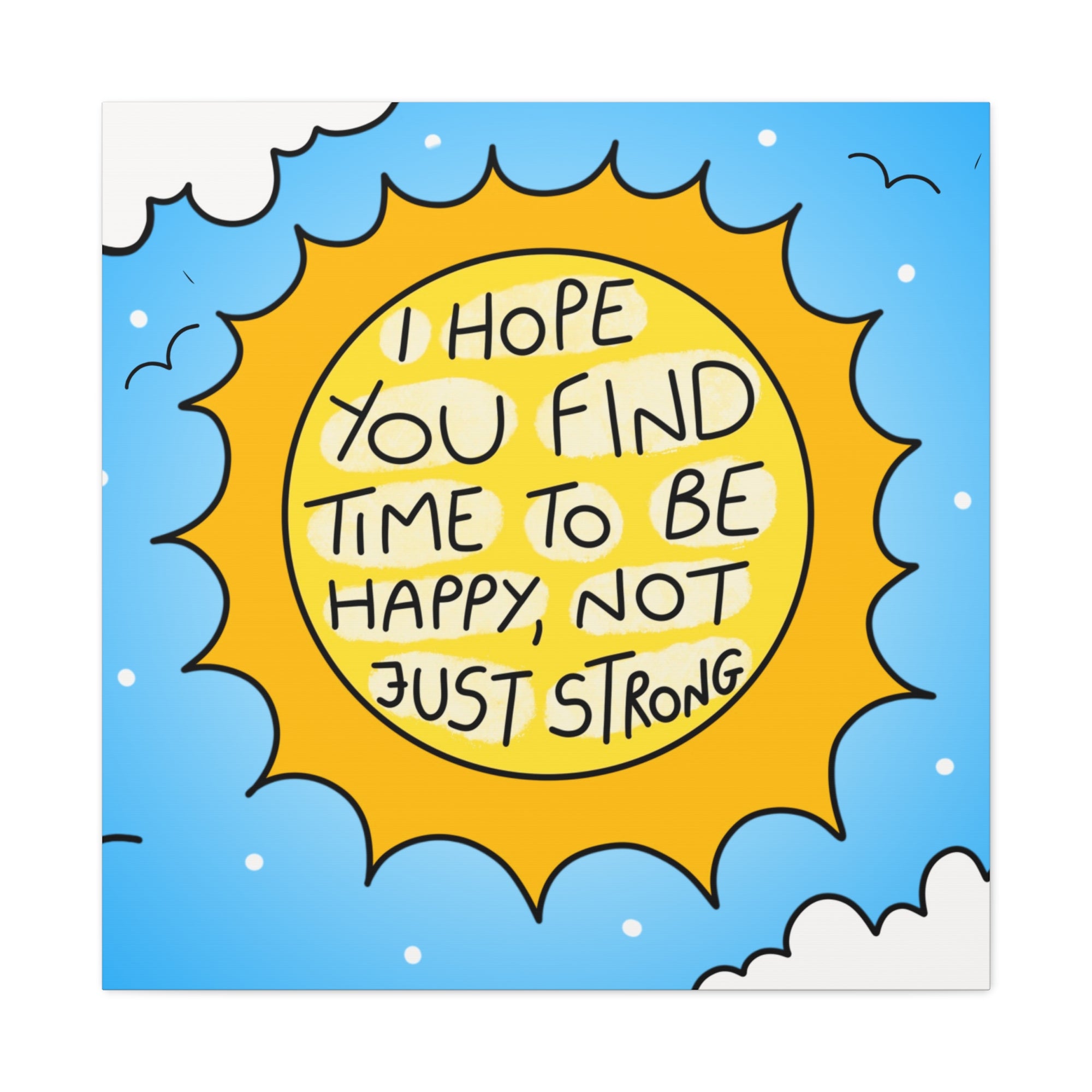 Motivational Canvas Art - "I Hope You Find Time to Be Happy, Not Just Strong"