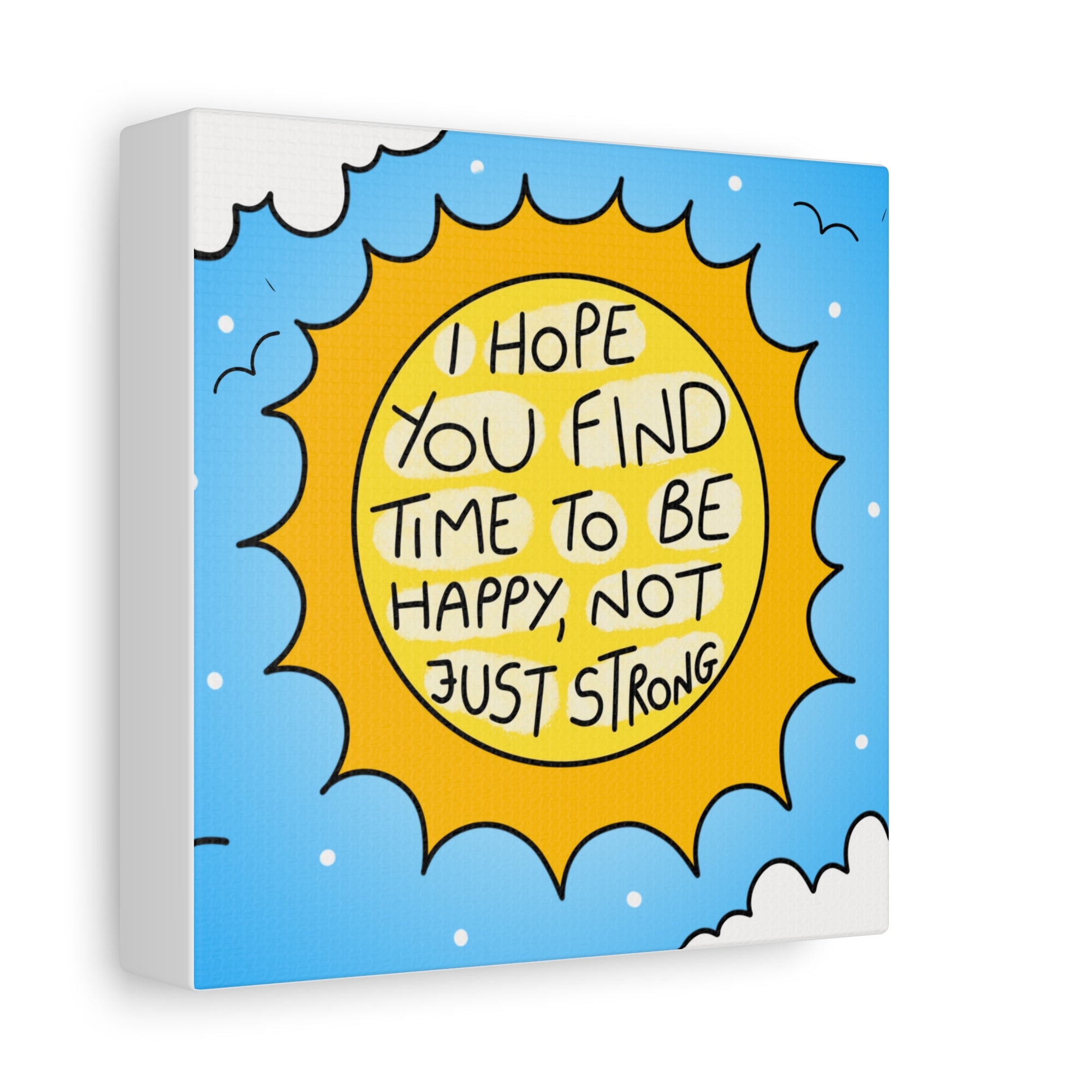 Motivational Canvas Art - "I Hope You Find Time to Be Happy, Not Just Strong"