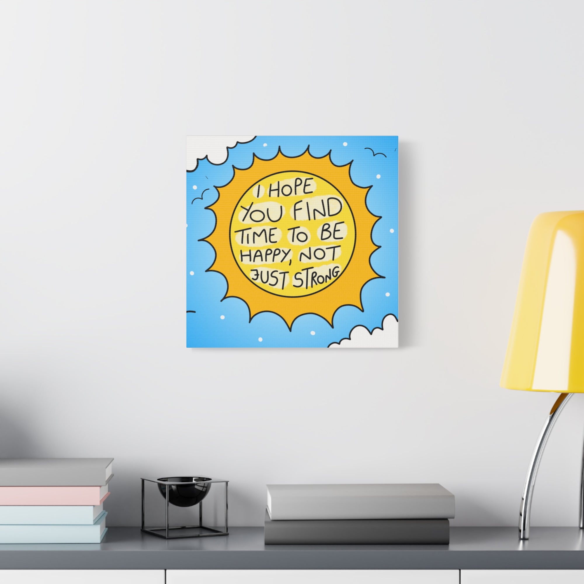 Motivational Canvas Art - "I Hope You Find Time to Be Happy, Not Just Strong"