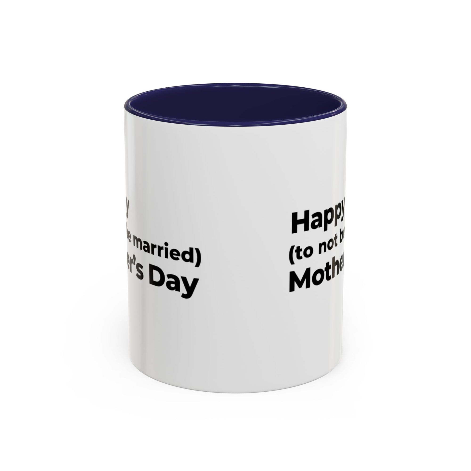 Funny Mother's Day Coffee Mug - 'Happy (to not be married) Mother's Day'