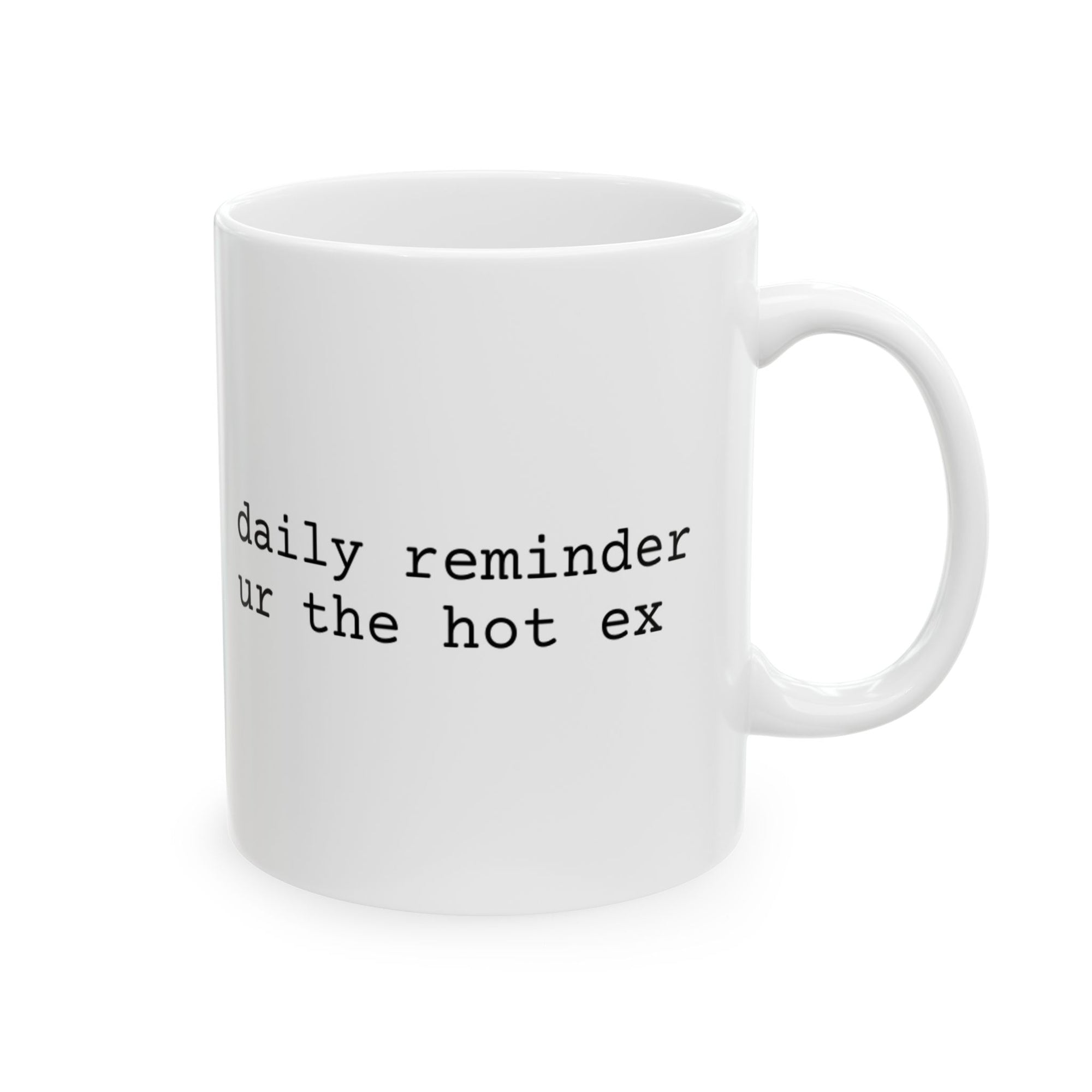 ur the hot ex - Ceramic Mug 11oz