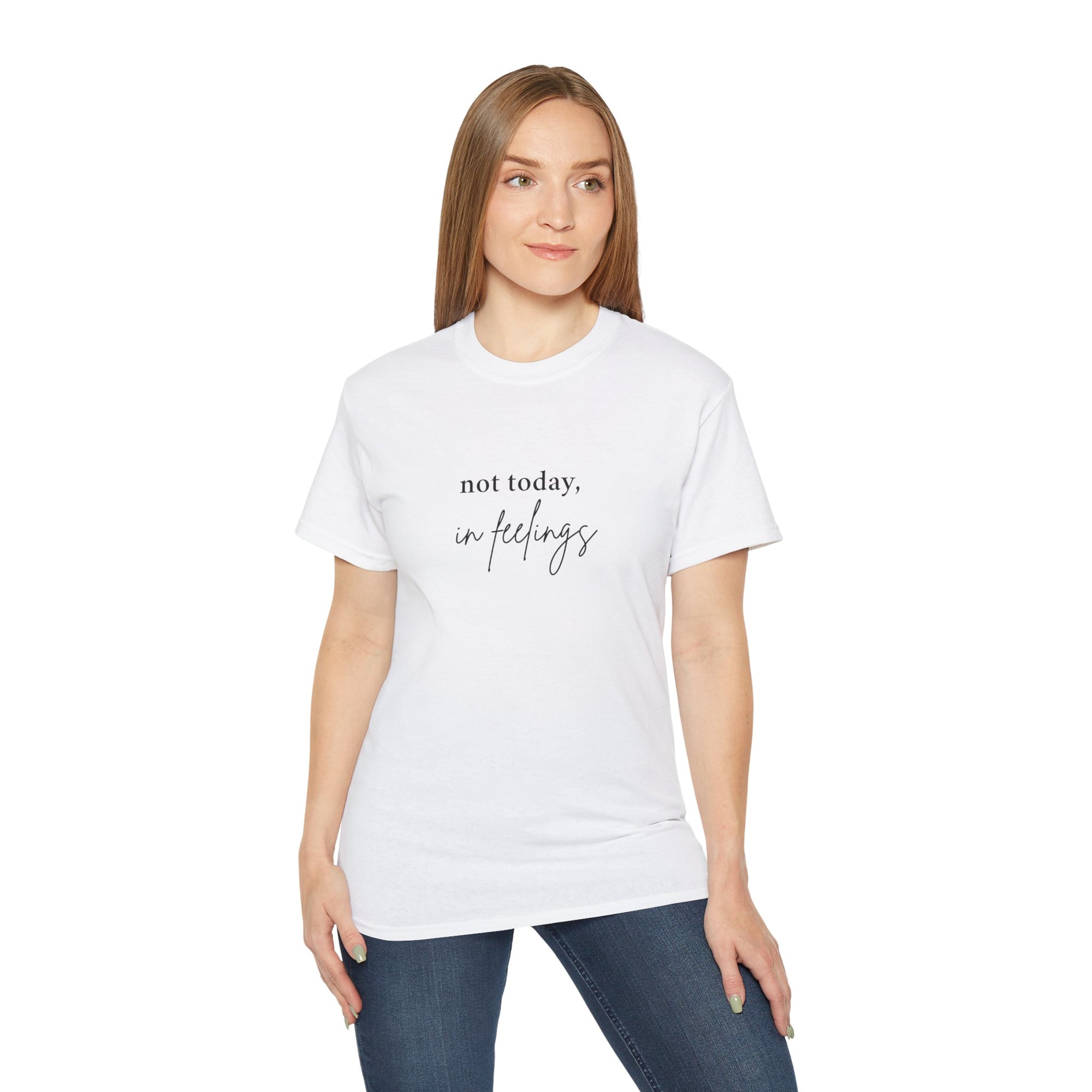 Not Today, In Feelings - Unisex Ultra Cotton Tee