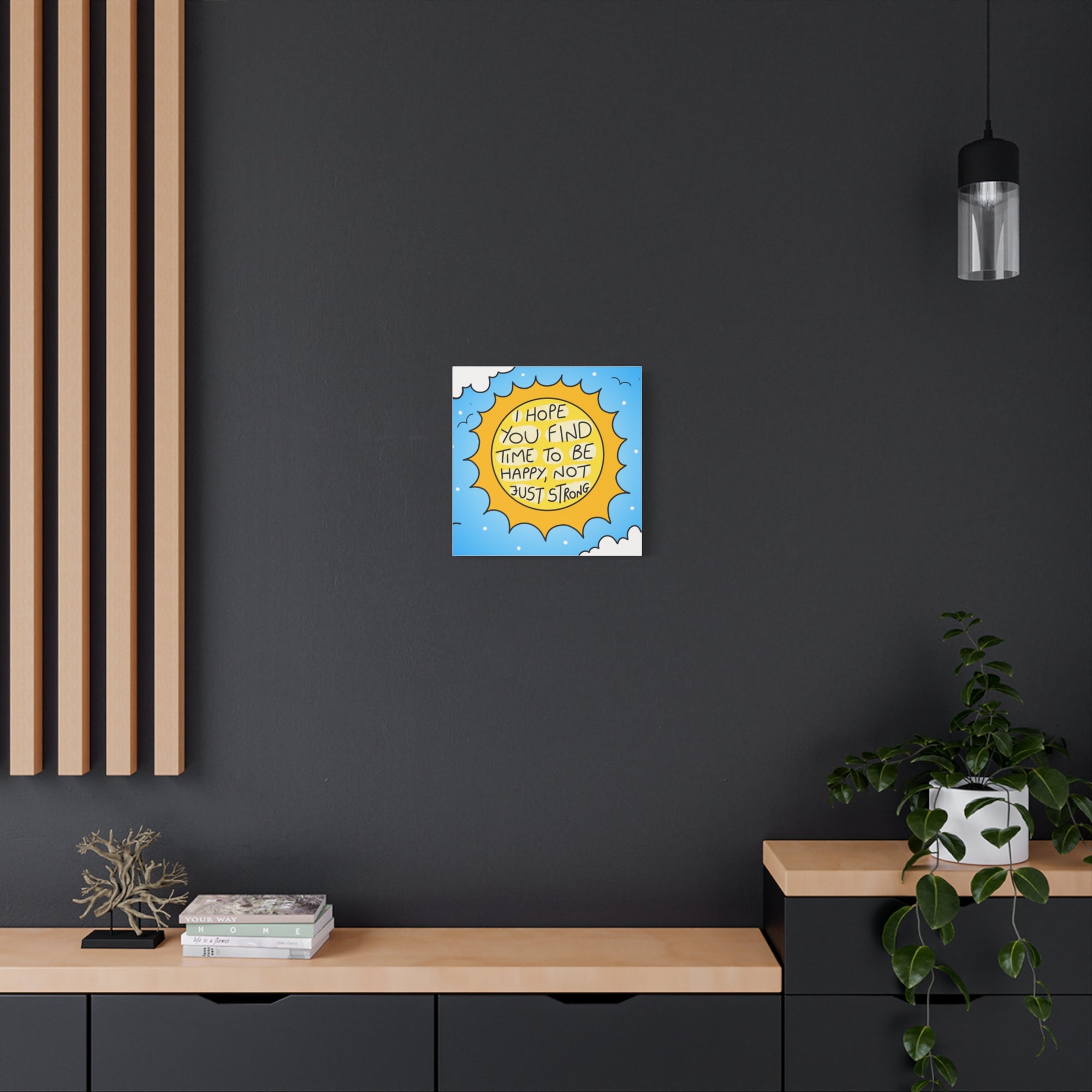 Motivational Canvas Art - "I Hope You Find Time to Be Happy, Not Just Strong"