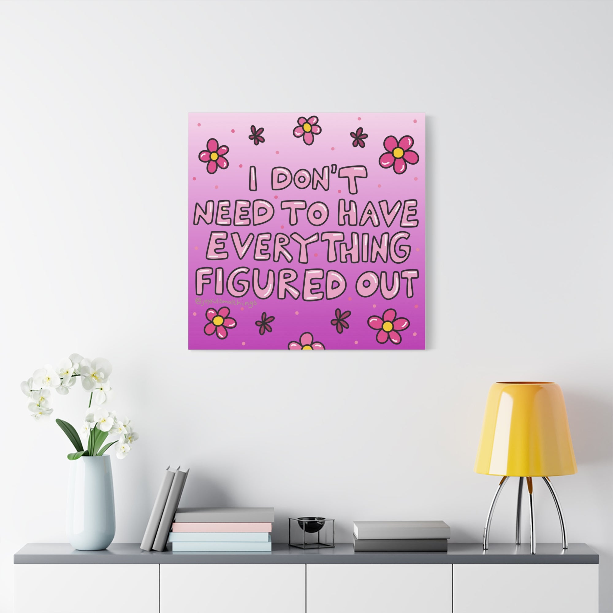 Motivational Flower Canvas Art - "I Don't Need to Have Everything Figured Out" - 1.25" Stretched