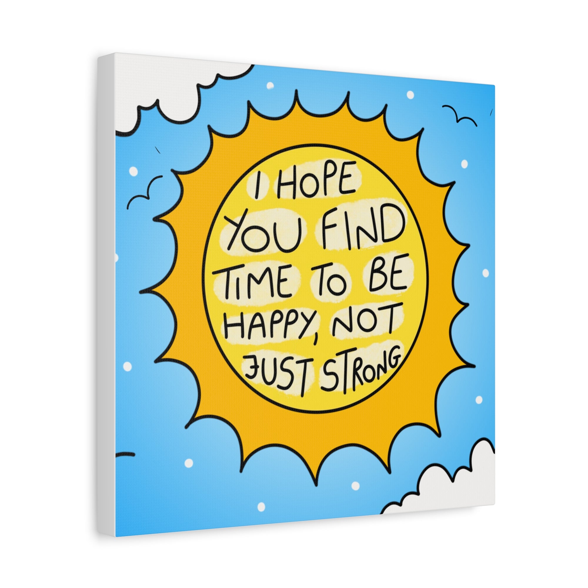 Motivational Canvas Art - "I Hope You Find Time to Be Happy, Not Just Strong"