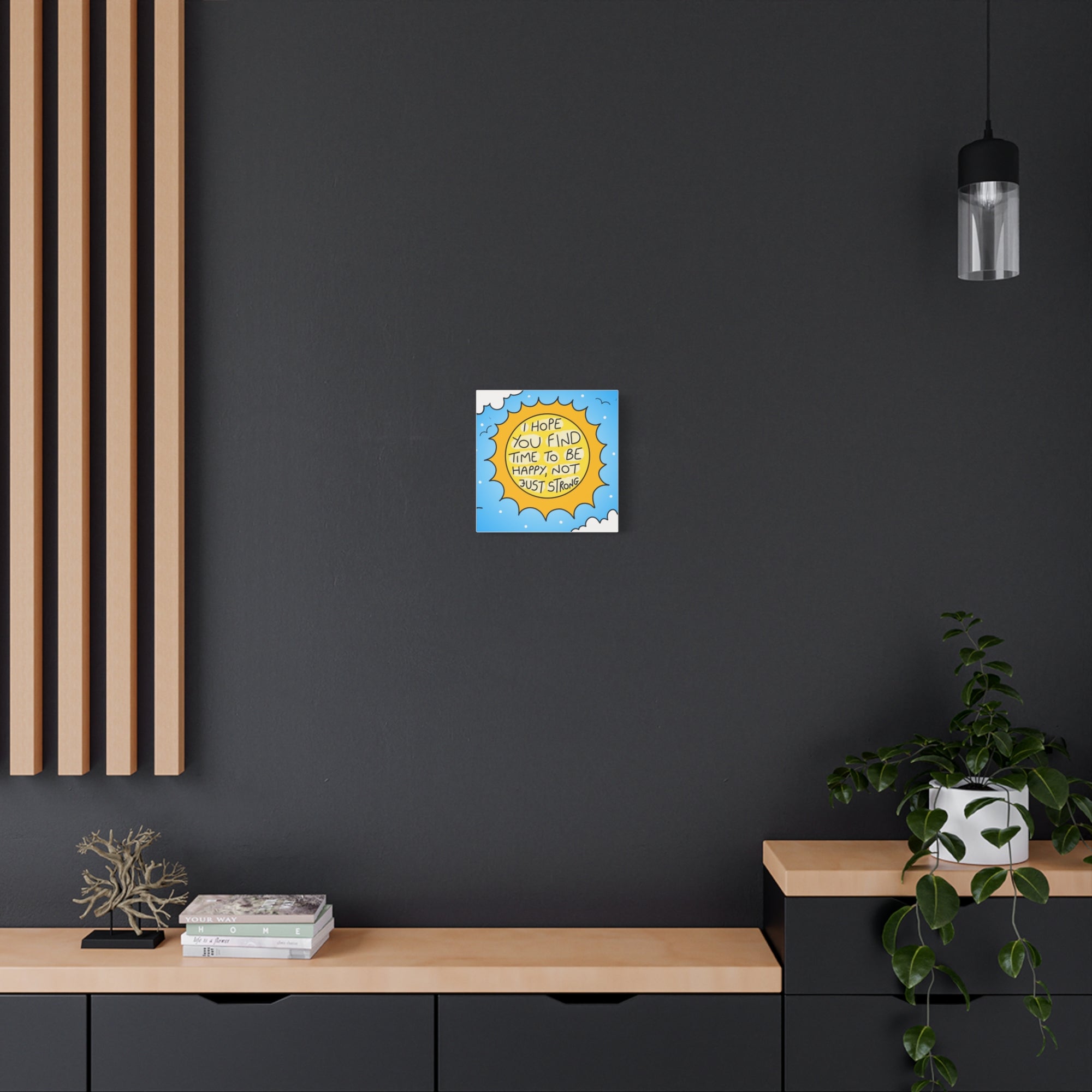 Motivational Canvas Art - "I Hope You Find Time to Be Happy, Not Just Strong"