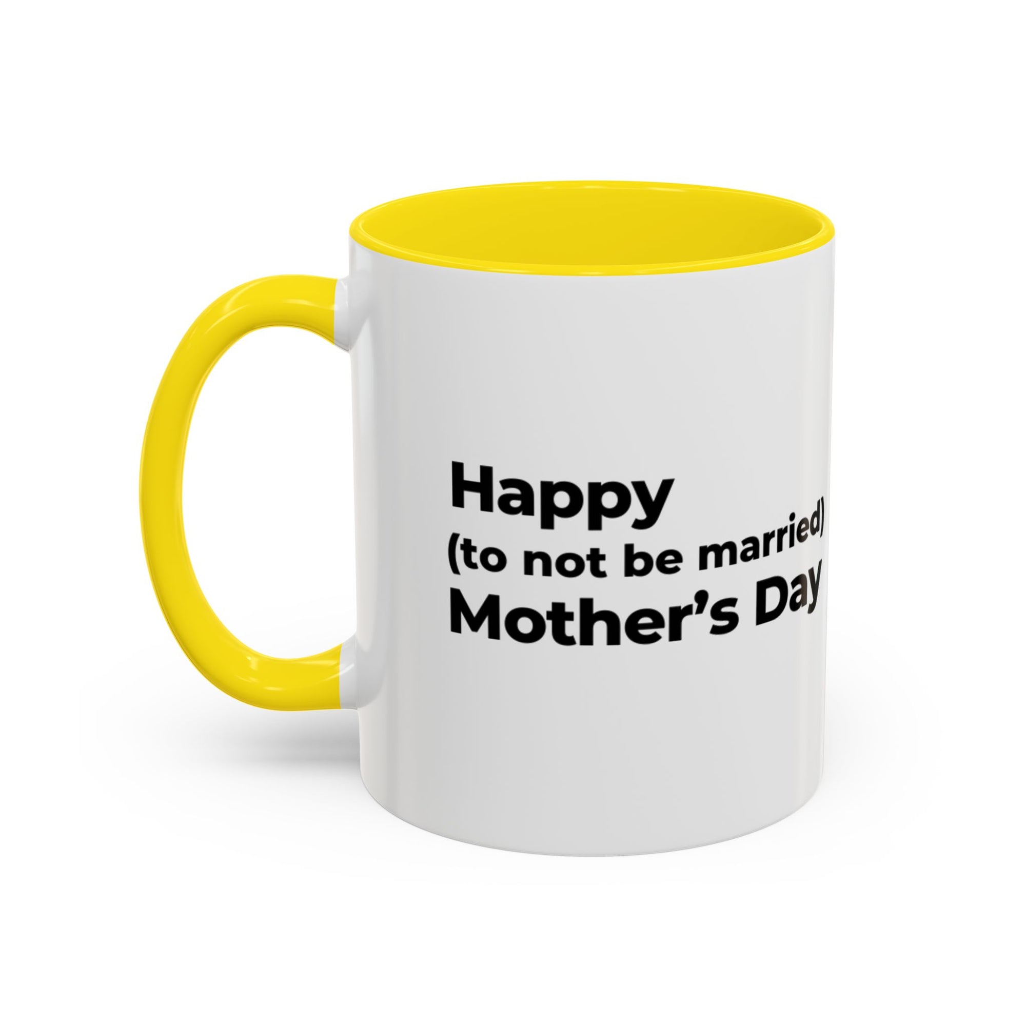 Funny Mother's Day Coffee Mug - 'Happy (to not be married) Mother's Day'