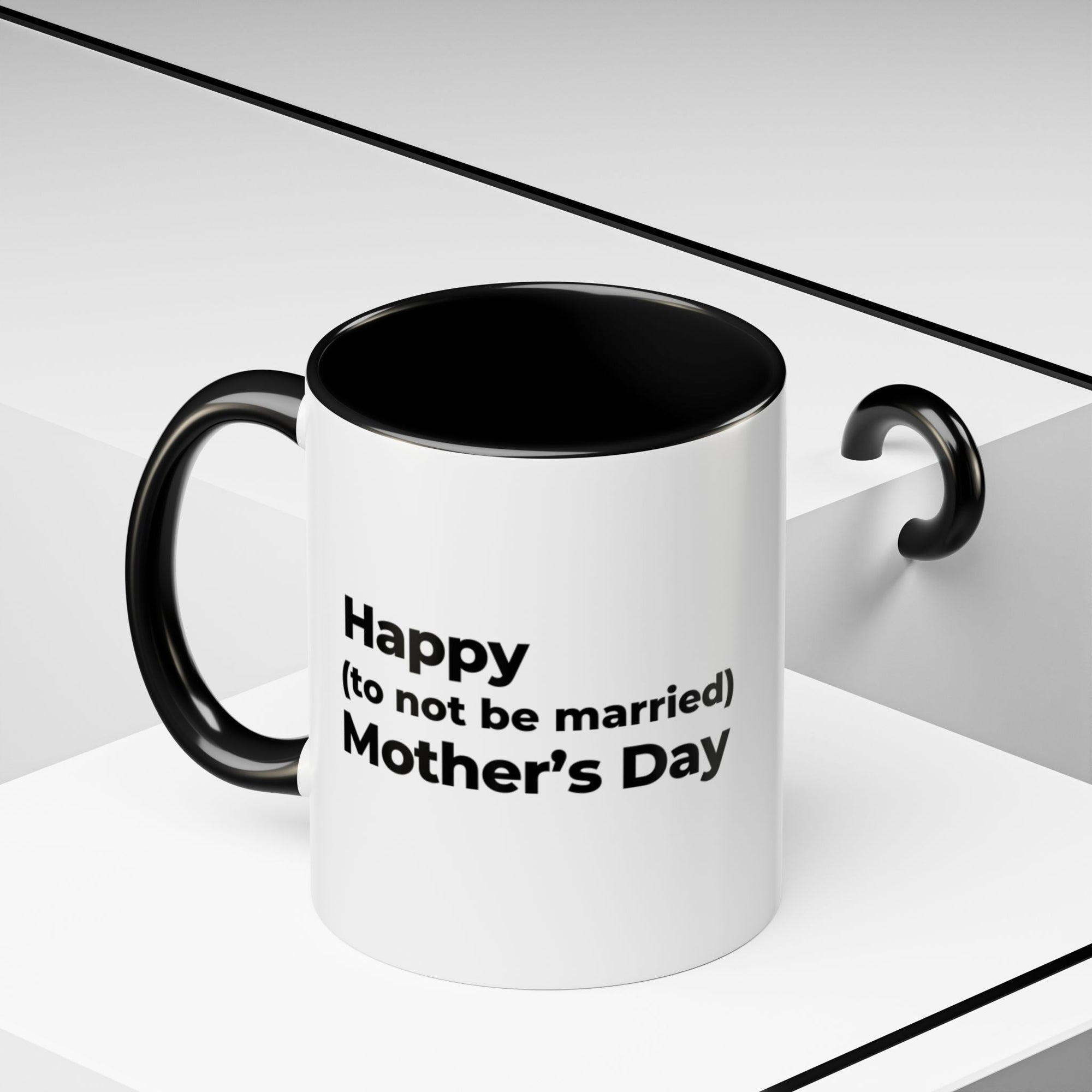 Funny Mother's Day Coffee Mug - 'Happy (to not be married) Mother's Day'