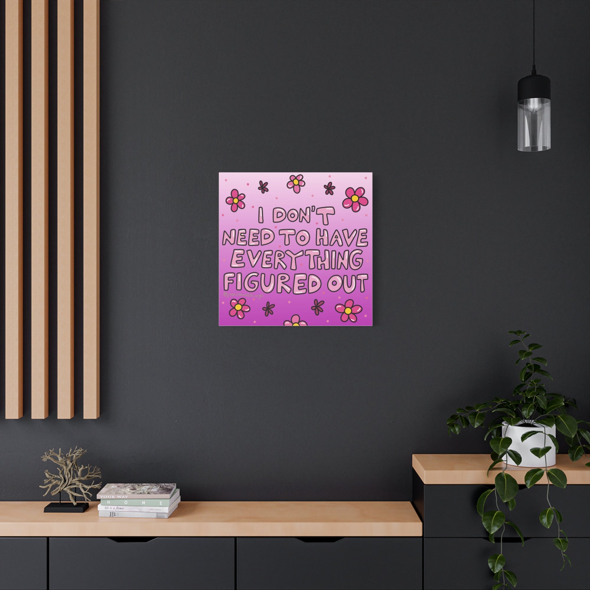 Motivational Flower Canvas Art - "I Don't Need to Have Everything Figured Out" - 1.25" Stretched