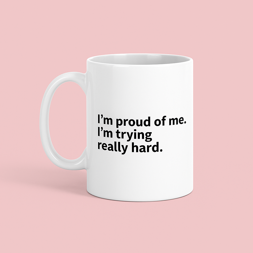 I'm proud of me - Ceramic Mug 11oz