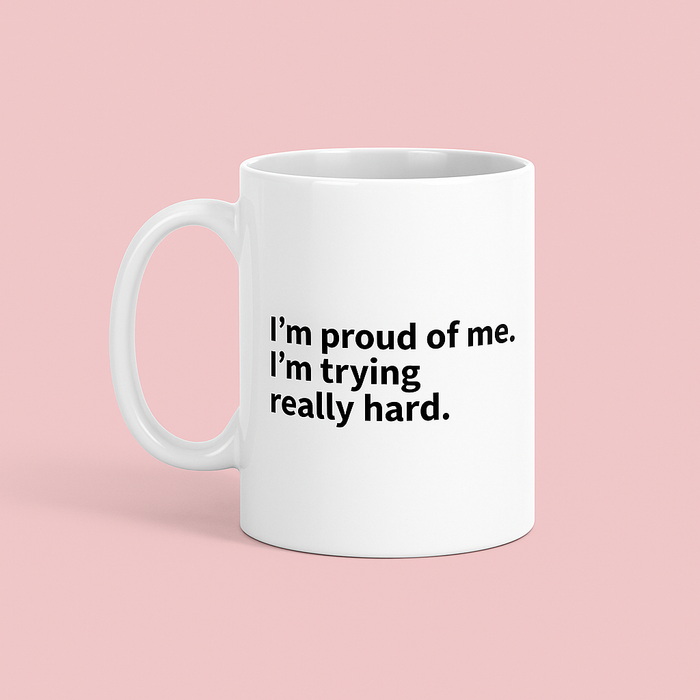 I'm proud of me - Ceramic Mug 11oz