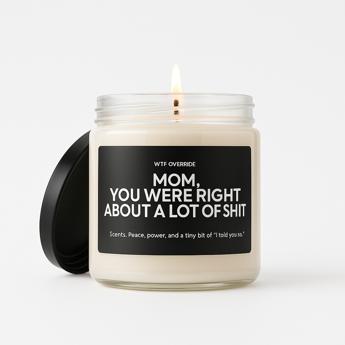 Mom, you were right about a lot of shit - 9oz Candle