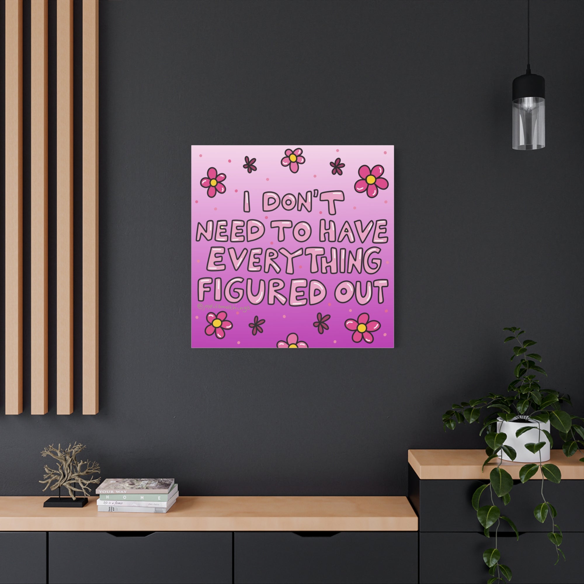 Motivational Flower Canvas Art - "I Don't Need to Have Everything Figured Out" - 1.25" Stretched
