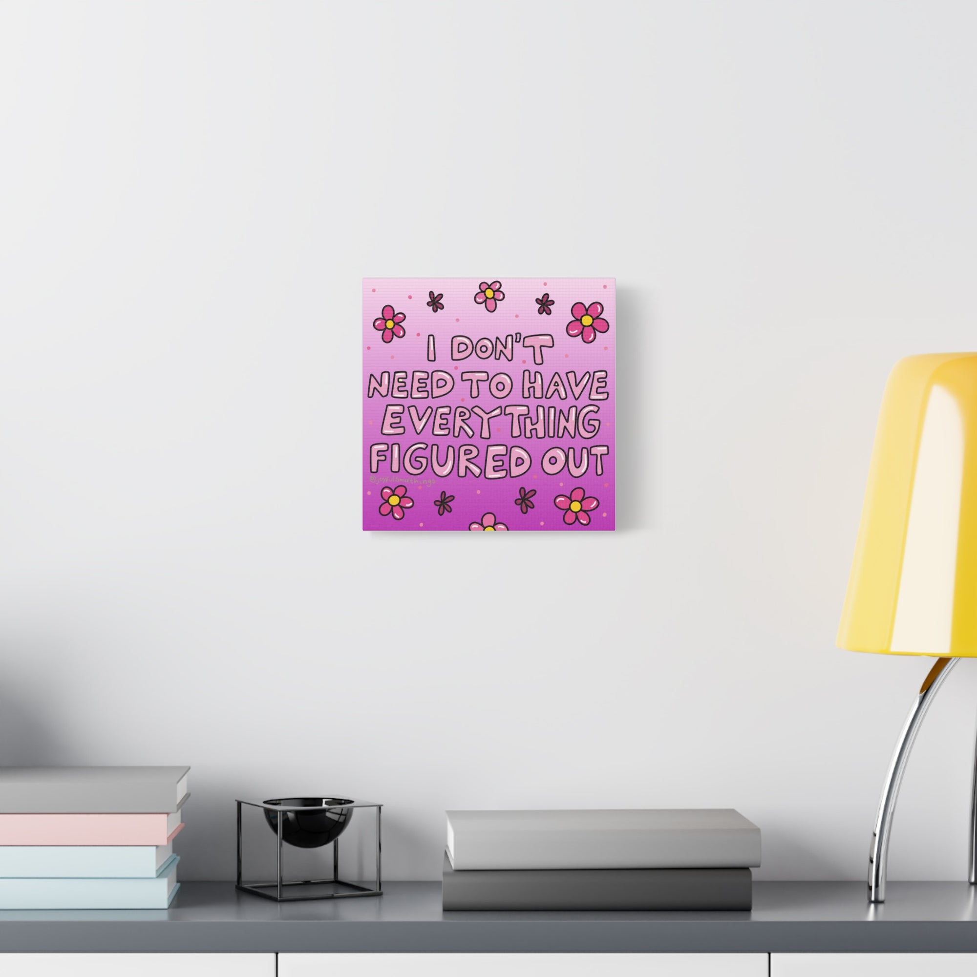 Motivational Flower Canvas Art - "I Don't Need to Have Everything Figured Out" - 1.25" Stretched