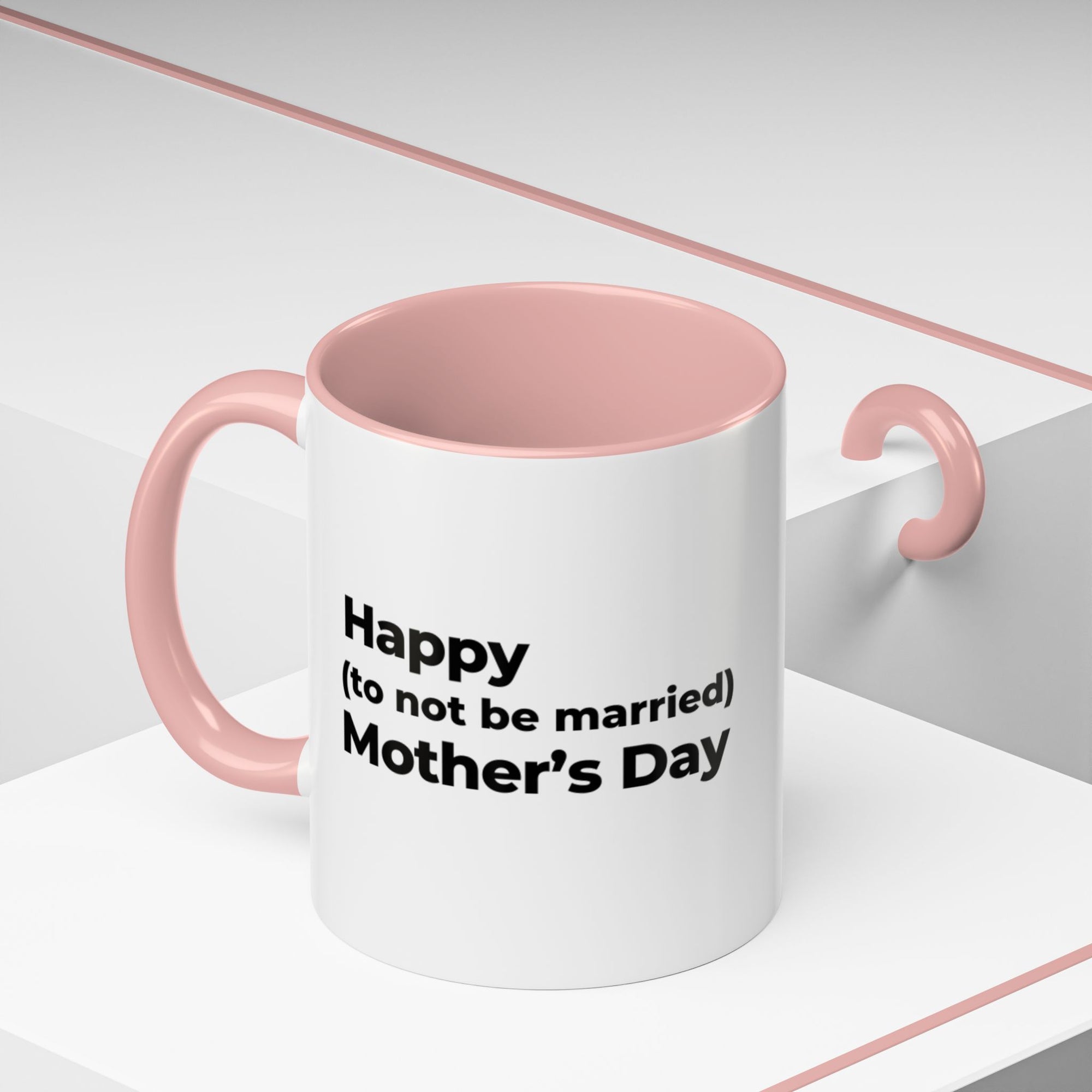 Funny Mother's Day Coffee Mug - 'Happy (to not be married) Mother's Day'