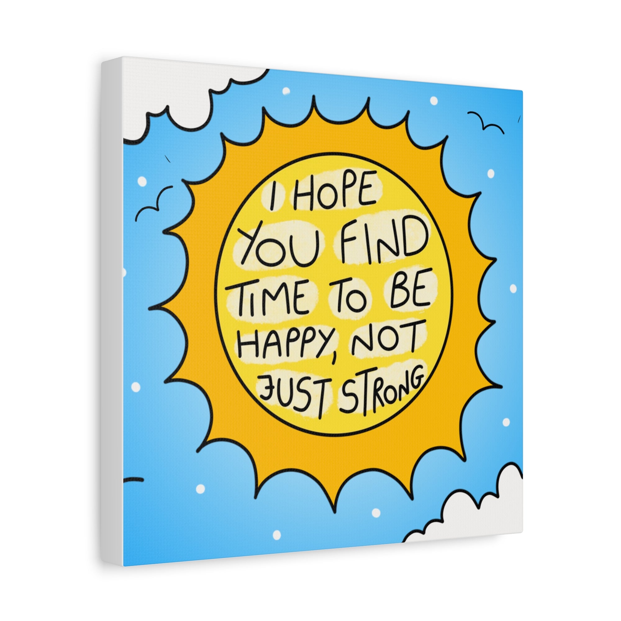 Motivational Canvas Art - "I Hope You Find Time to Be Happy, Not Just Strong"