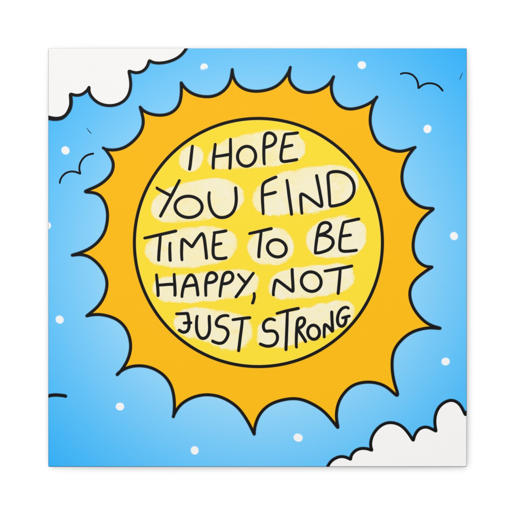 Motivational Canvas Art - "I Hope You Find Time to Be Happy, Not Just Strong"