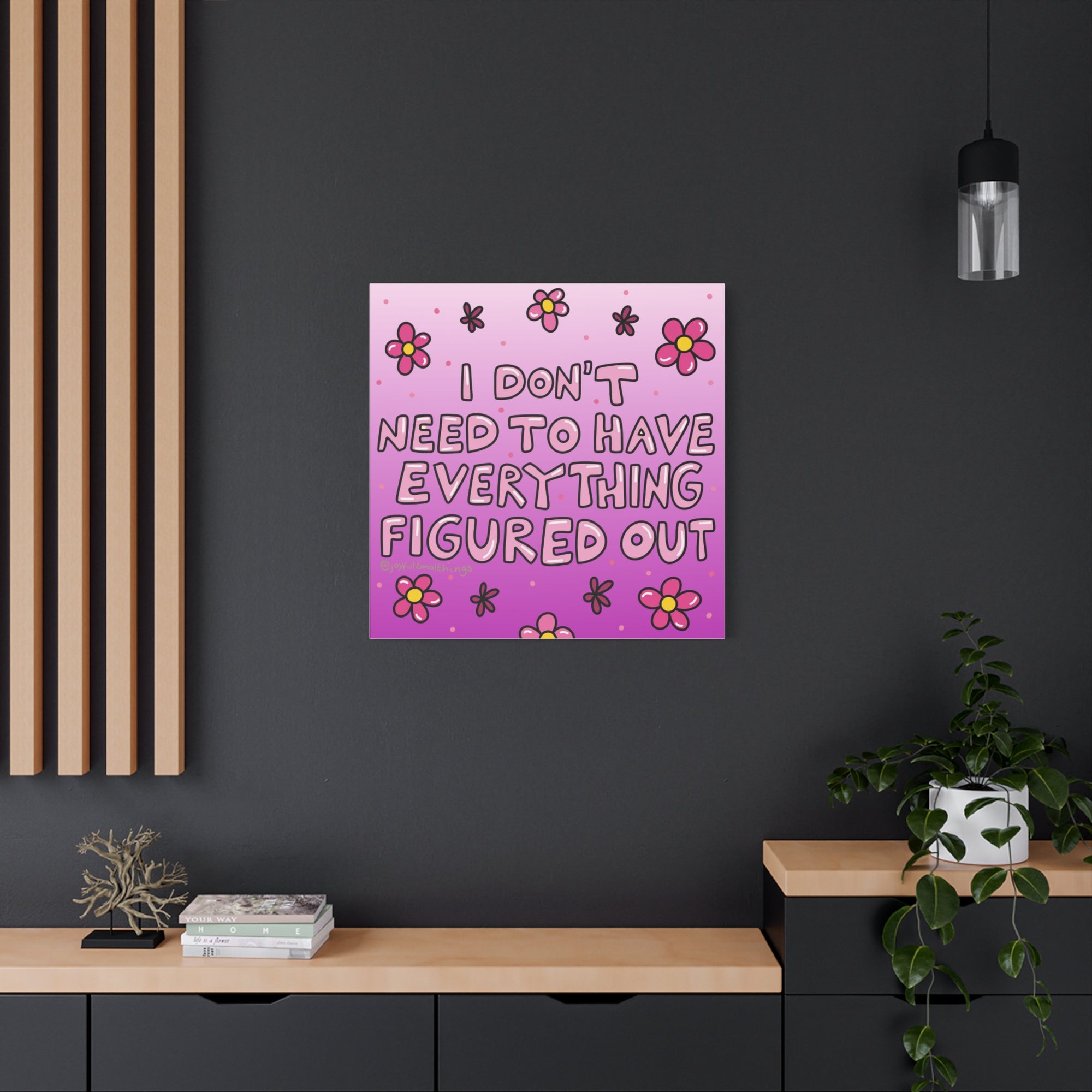 Motivational Flower Canvas Art - "I Don't Need to Have Everything Figured Out" - 1.25" Stretched