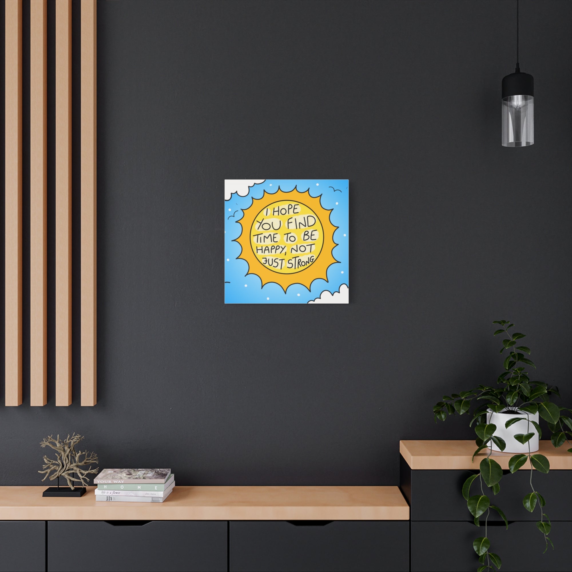 Motivational Canvas Art - "I Hope You Find Time to Be Happy, Not Just Strong"