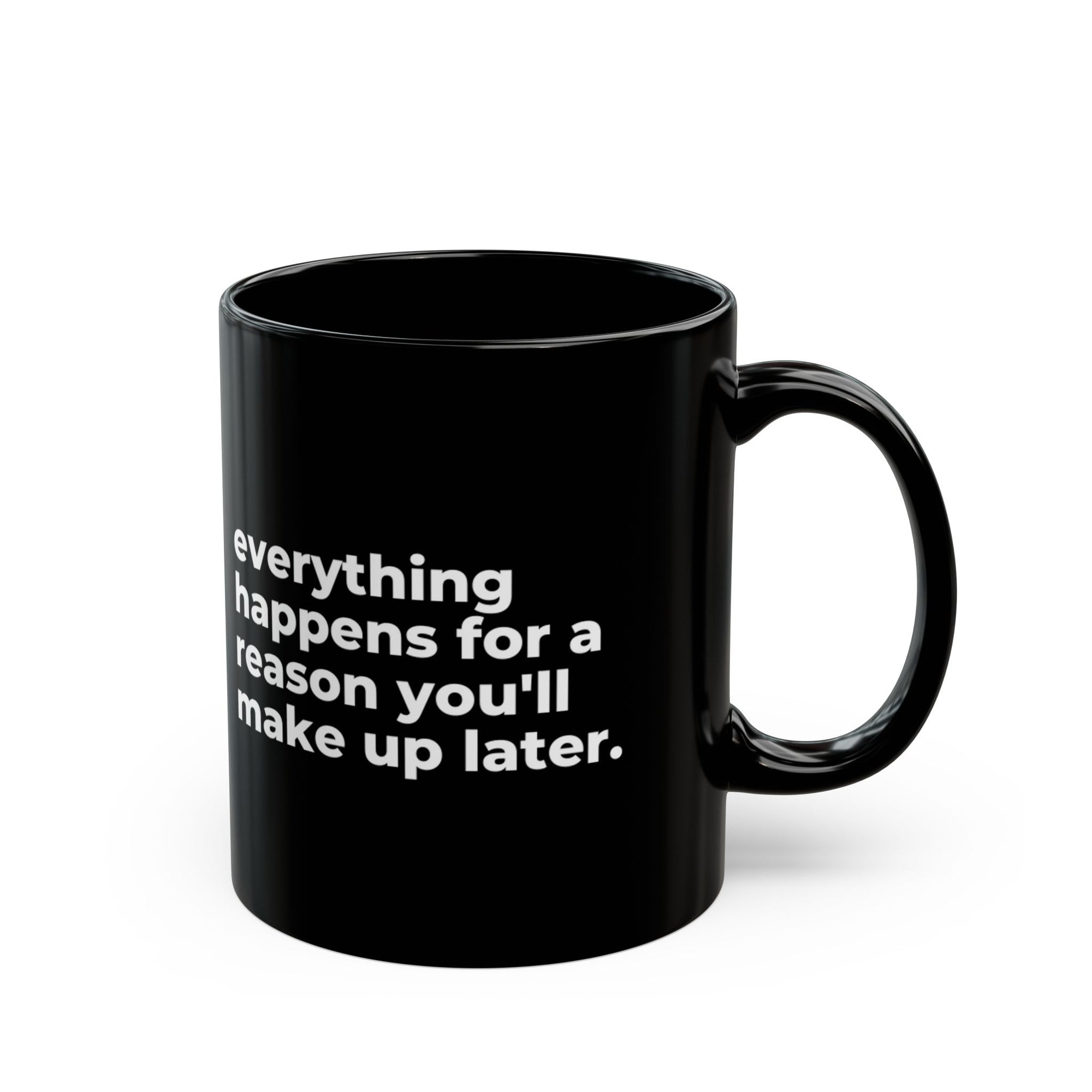 everything happens for a reason: 11oz Black Mug