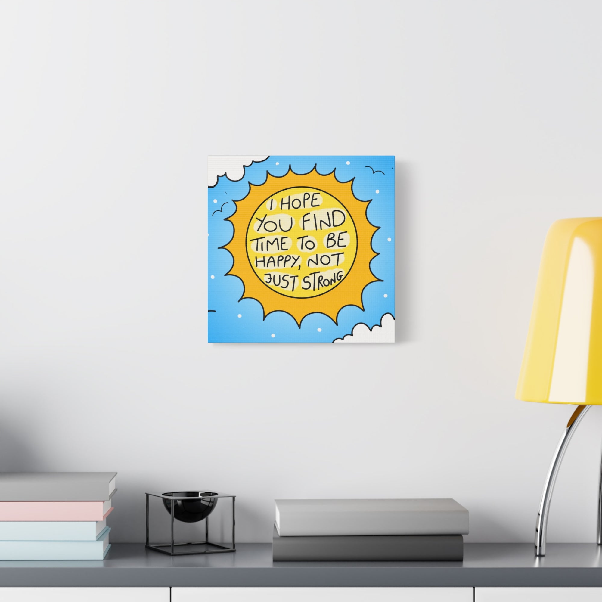 Motivational Canvas Art - "I Hope You Find Time to Be Happy, Not Just Strong"