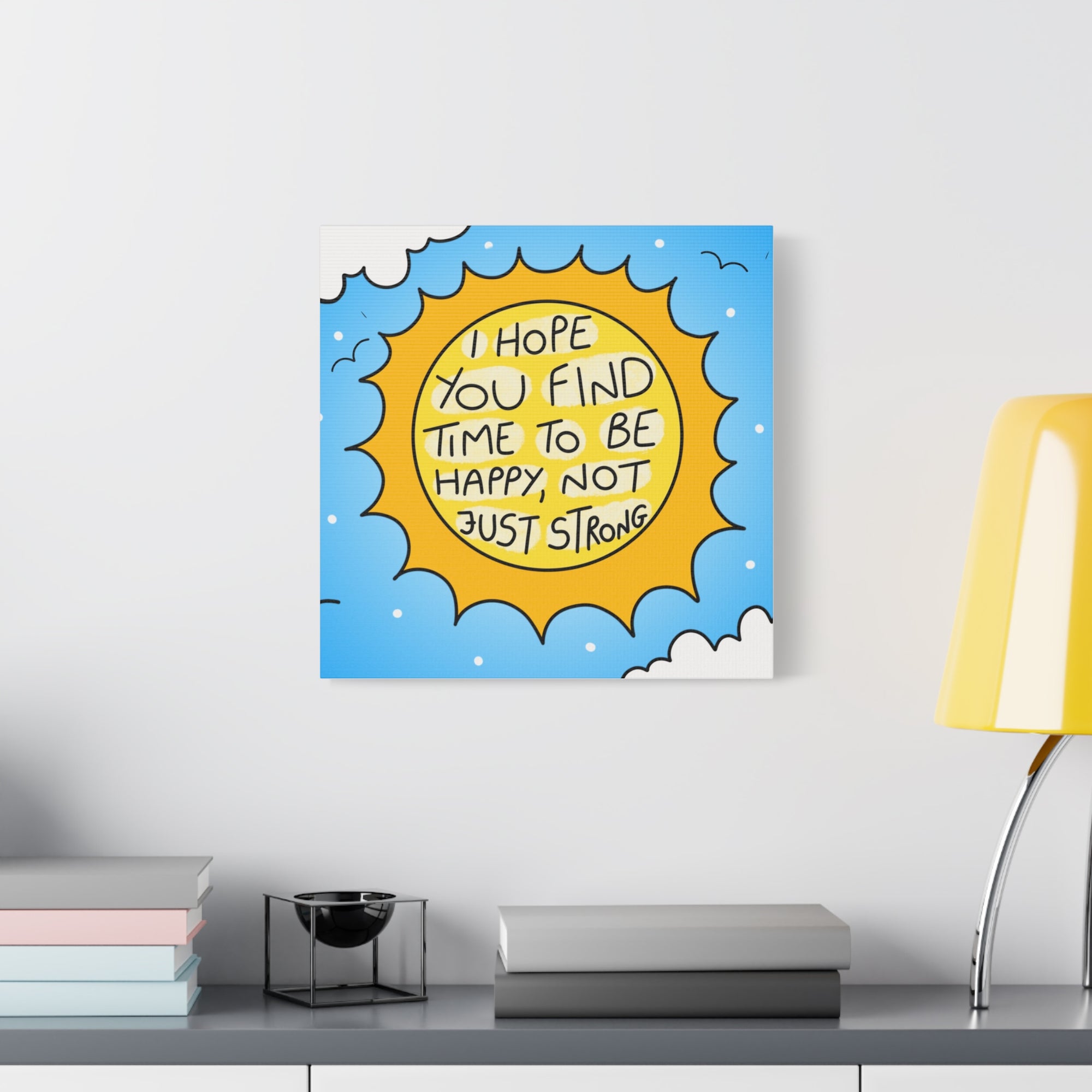 Motivational Canvas Art - "I Hope You Find Time to Be Happy, Not Just Strong"