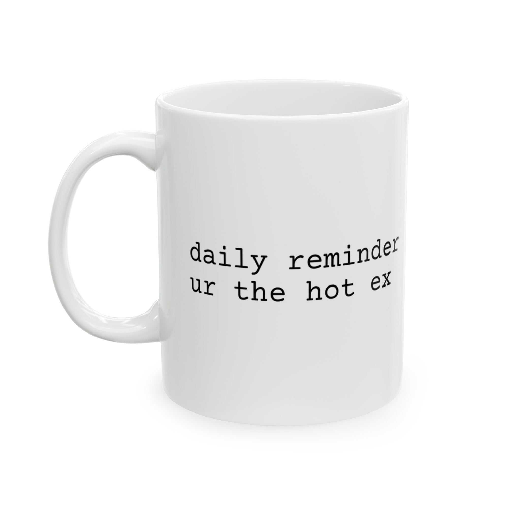 ur the hot ex - Ceramic Mug 11oz