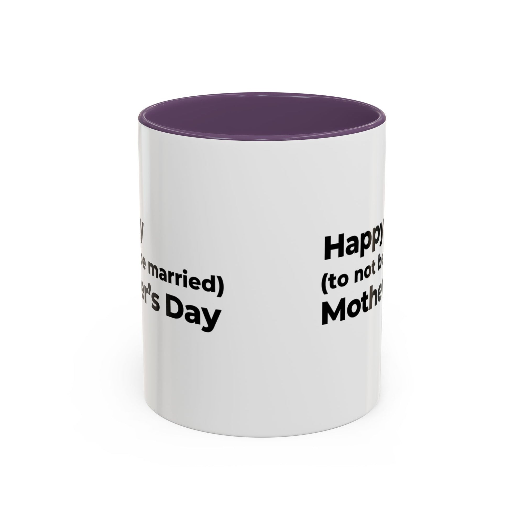 Funny Mother's Day Coffee Mug - 'Happy (to not be married) Mother's Day'